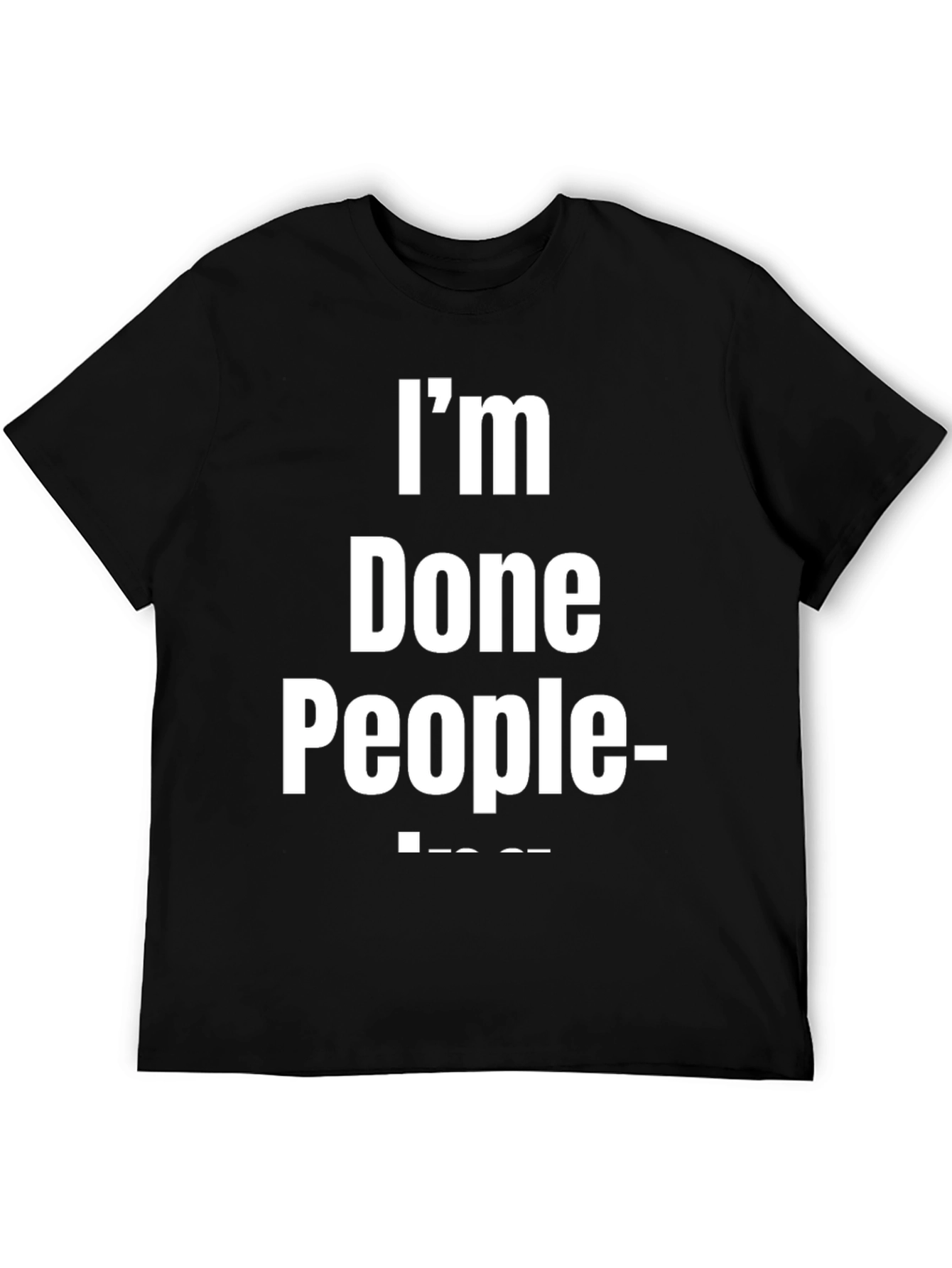 Im Done People T-Shirt - Funny Sarcastic Tee