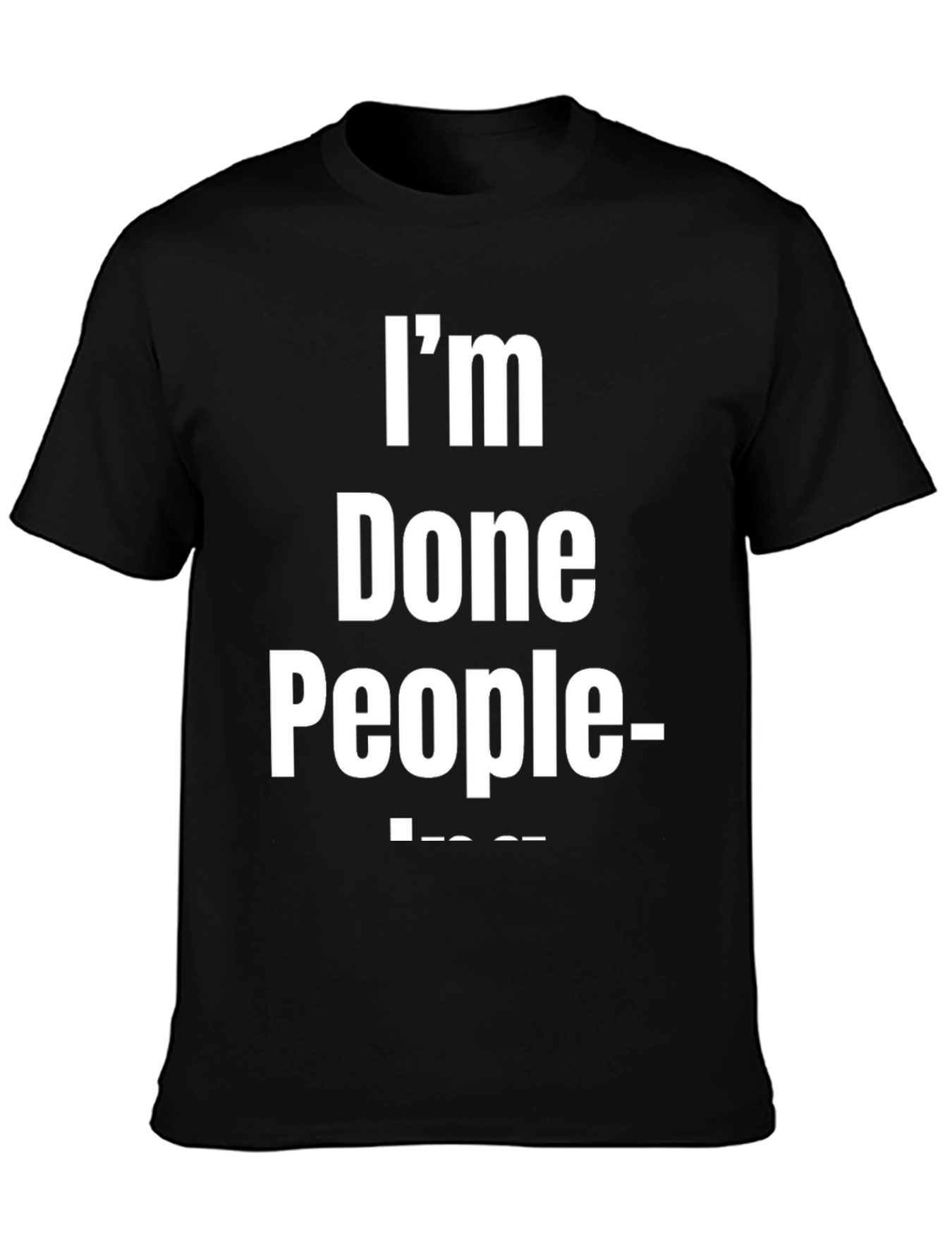 Im Done People T-Shirt - Funny Sarcastic Tee