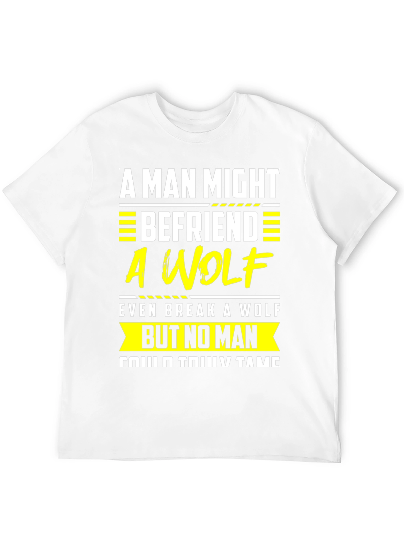 A Man Might Befriend a Wolf T-Shirt