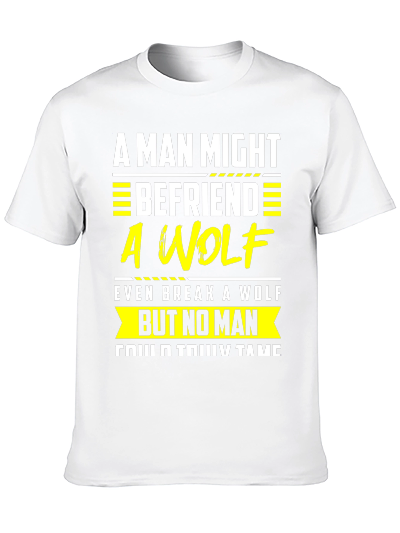 A Man Might Befriend a Wolf T-Shirt