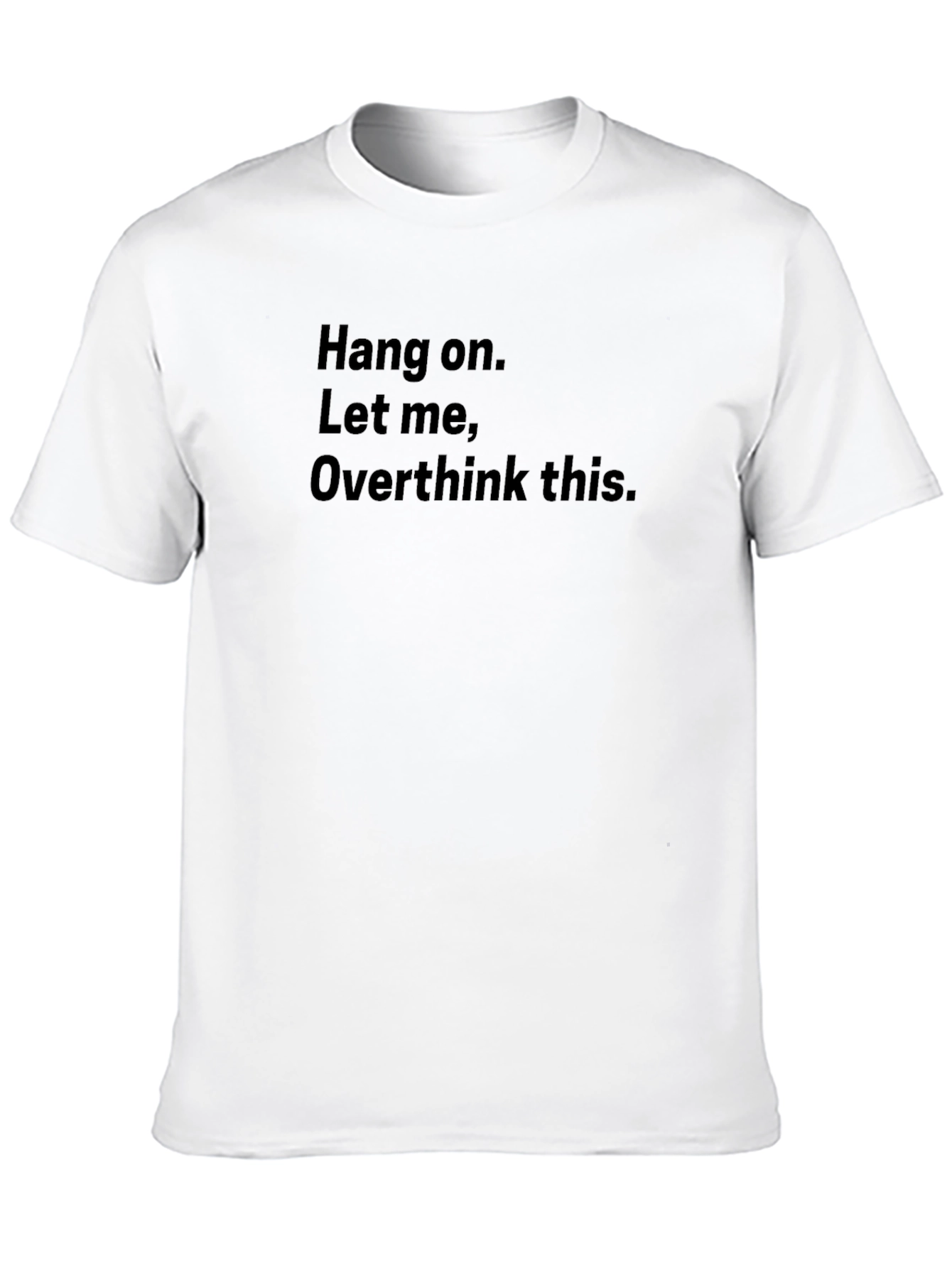 Hang On Overthinker T-Shirt - Funny Sarcastic Tee