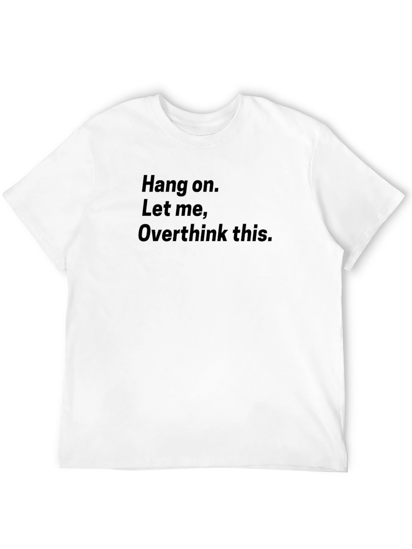 Hang On Overthinker T-Shirt - Funny Sarcastic Tee