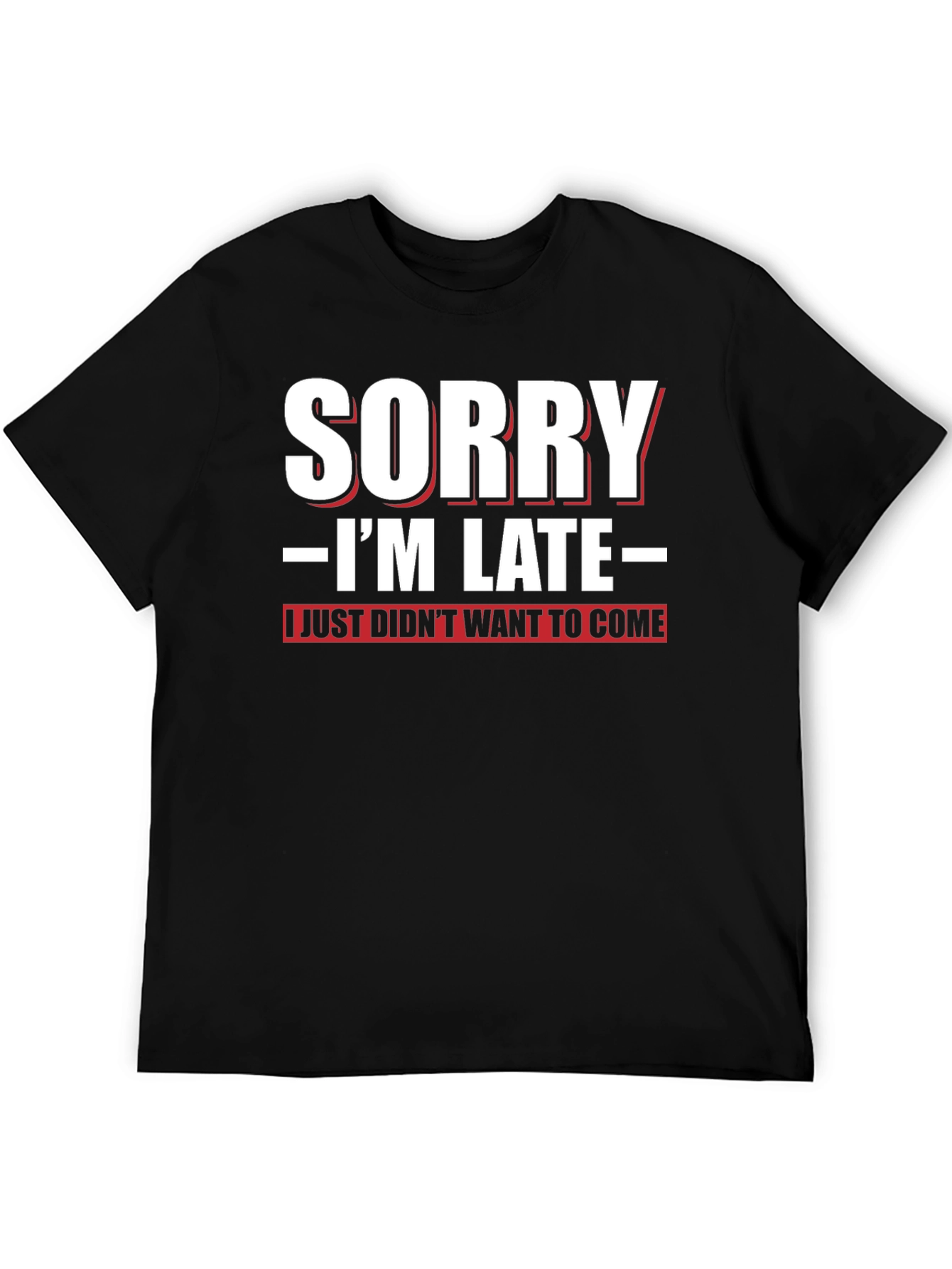 Funny Sorry Im Late Graphic T-Shirt