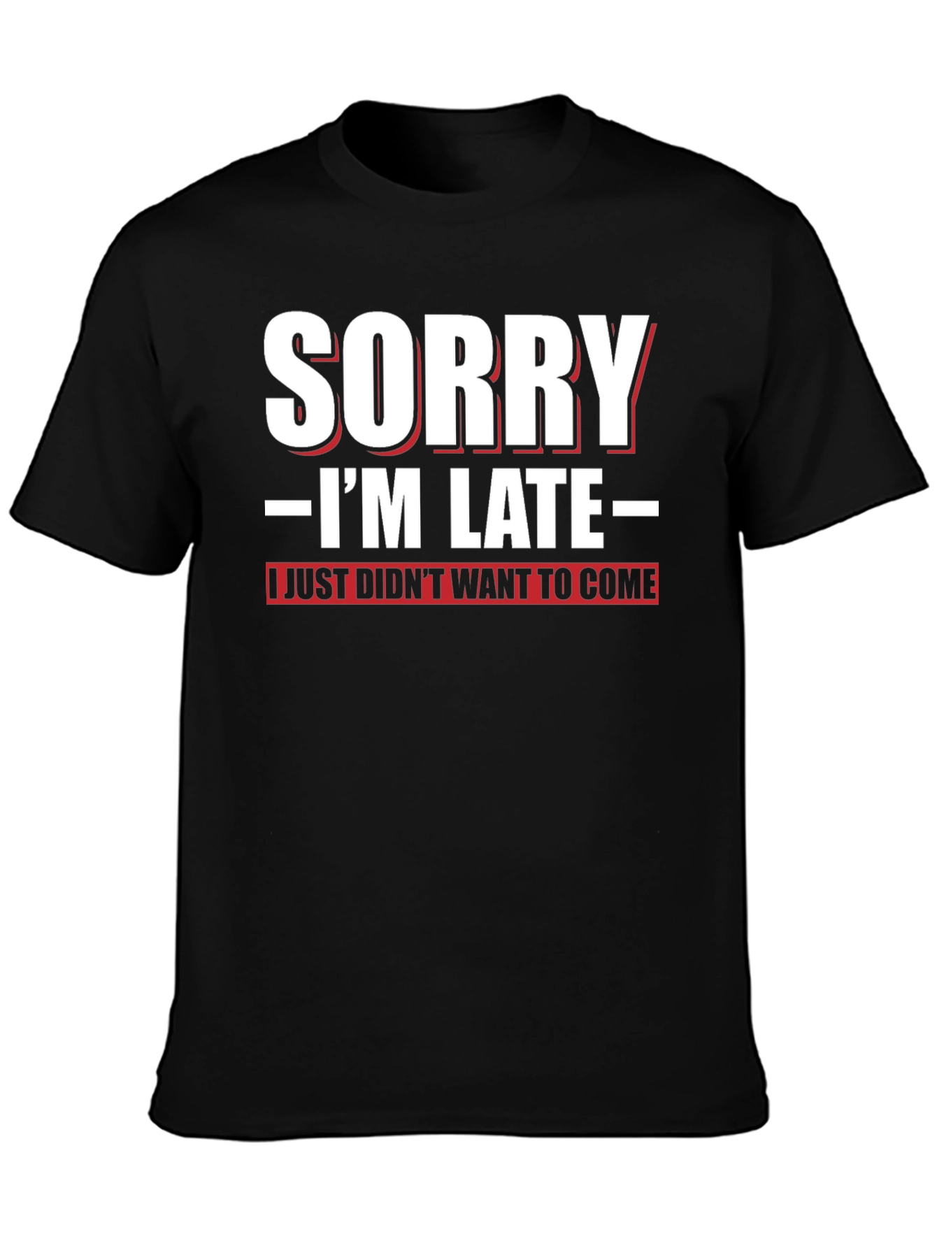 Funny Sorry Im Late Graphic T-Shirt