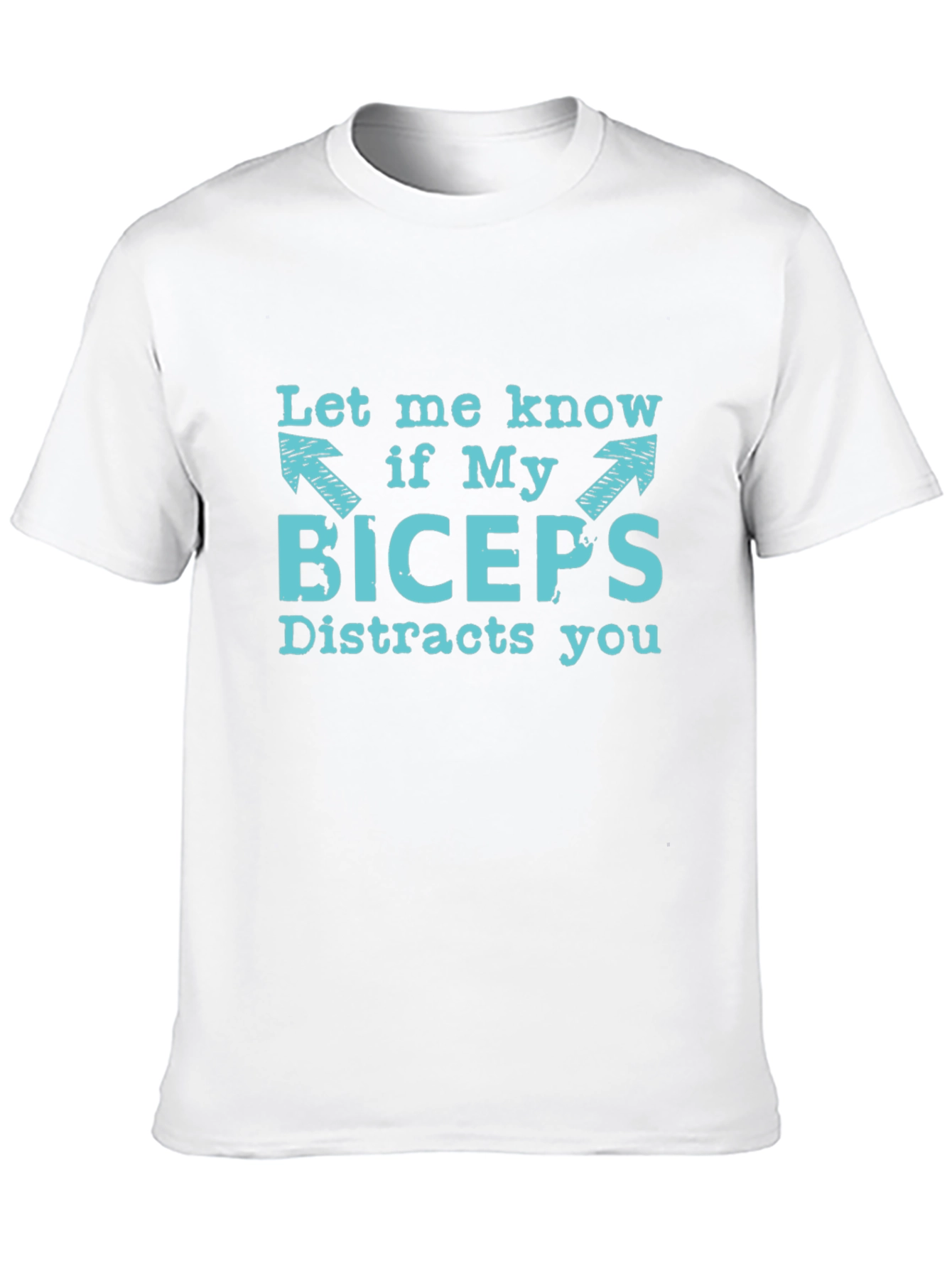 Funny Biceps Distraction T-Shirt - Let Me Know