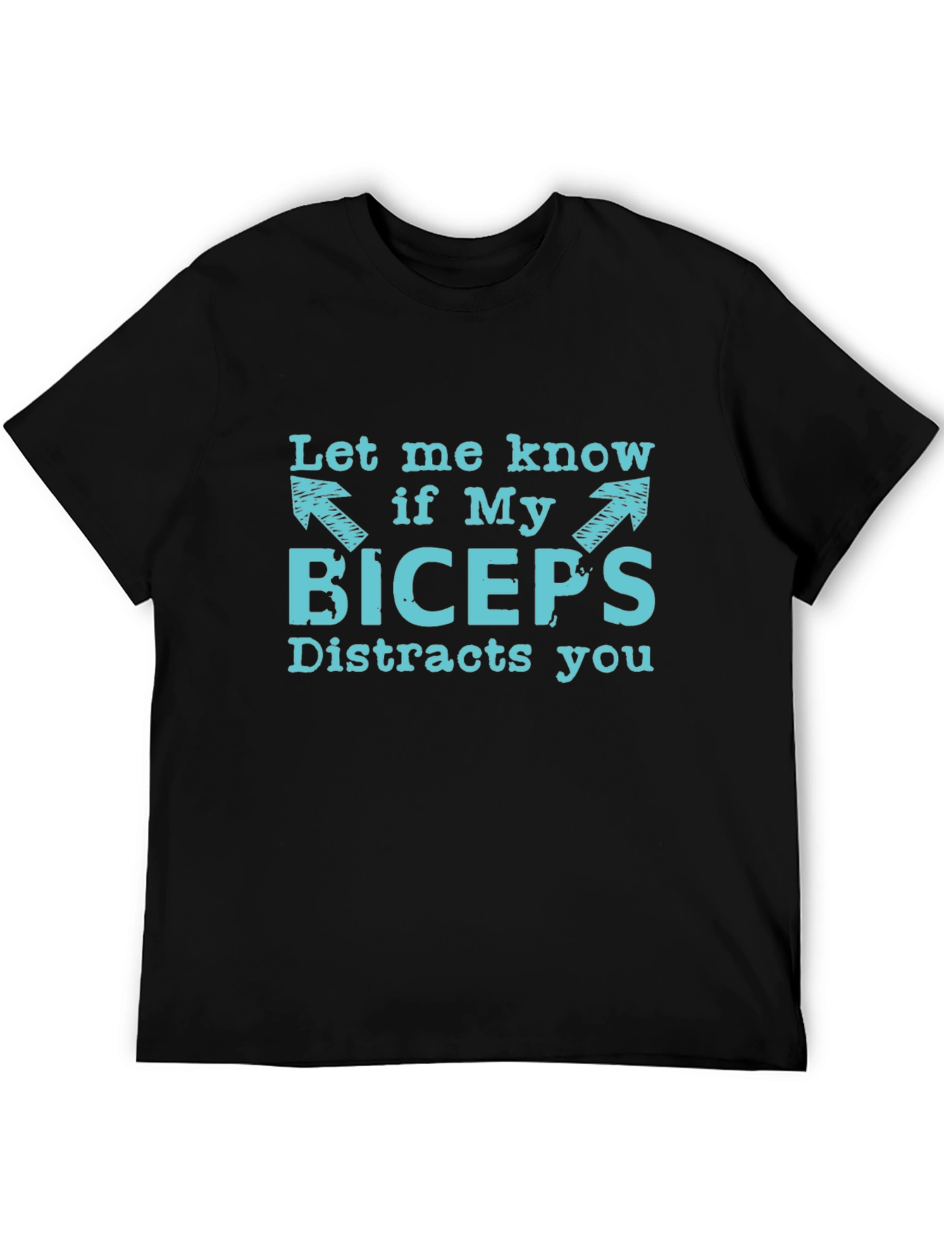 Funny Biceps Distraction T-Shirt - Let Me Know