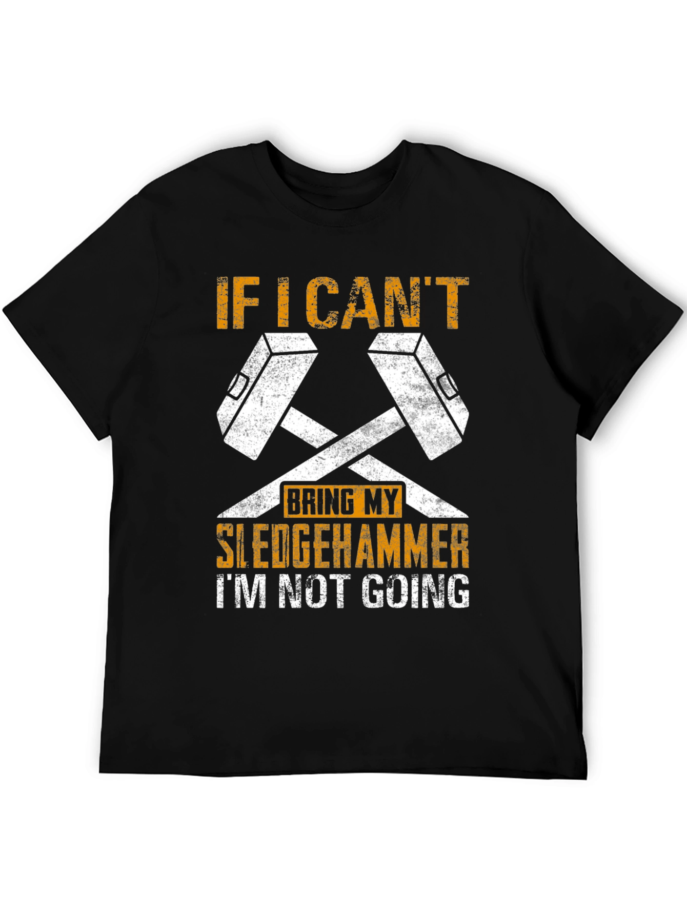 Sledgehammer Graphic Tee - If I Cant Bring It!