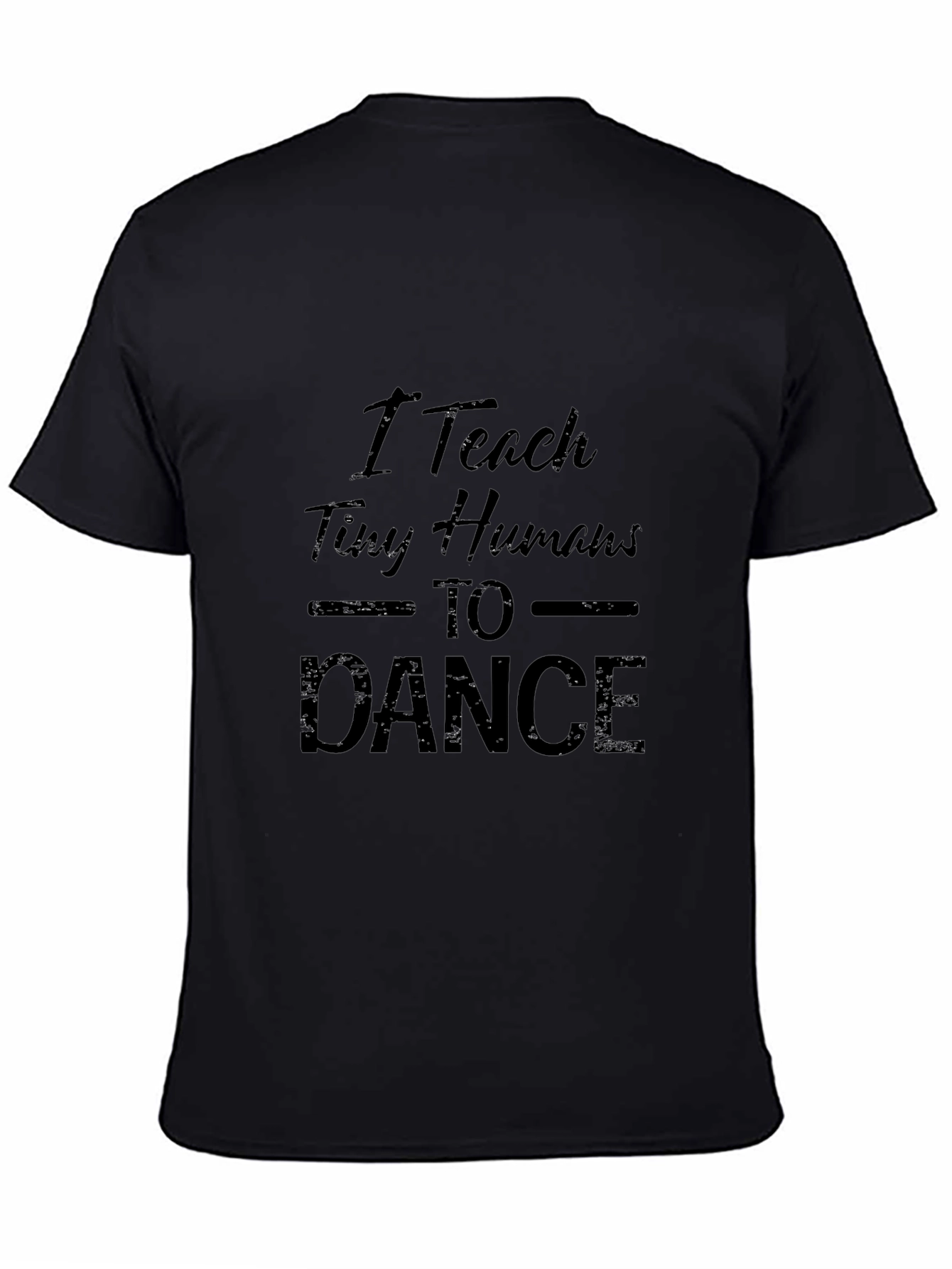 I Teach Tiny Humans to Dance Black T-Shirt