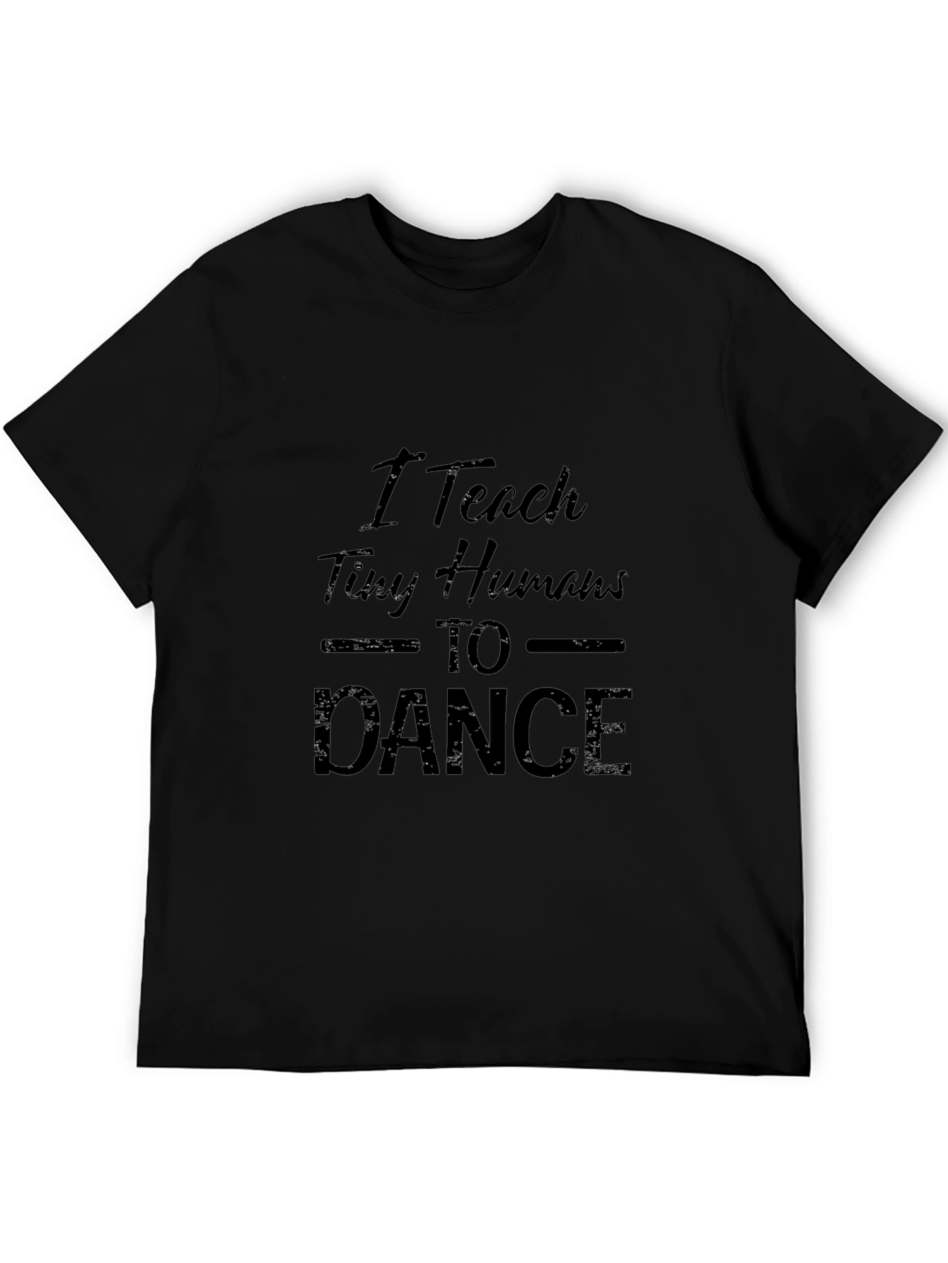 I Teach Tiny Humans to Dance Black T-Shirt