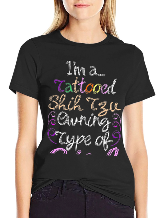 Im a Tattooed Shih Tzu Owning Type of T-Shirt