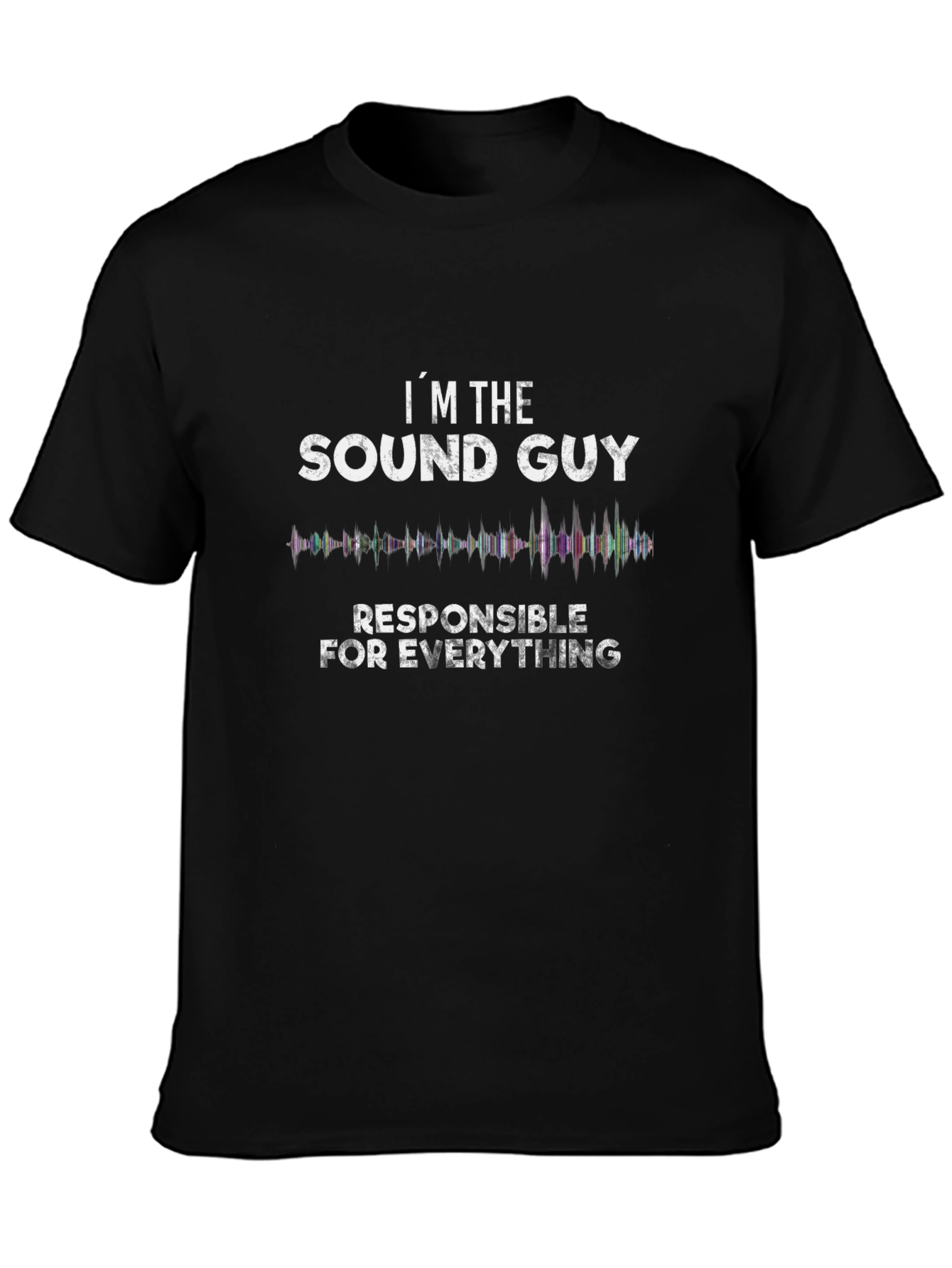 Sound Guy T-Shirt - Responsible for Everything Tee