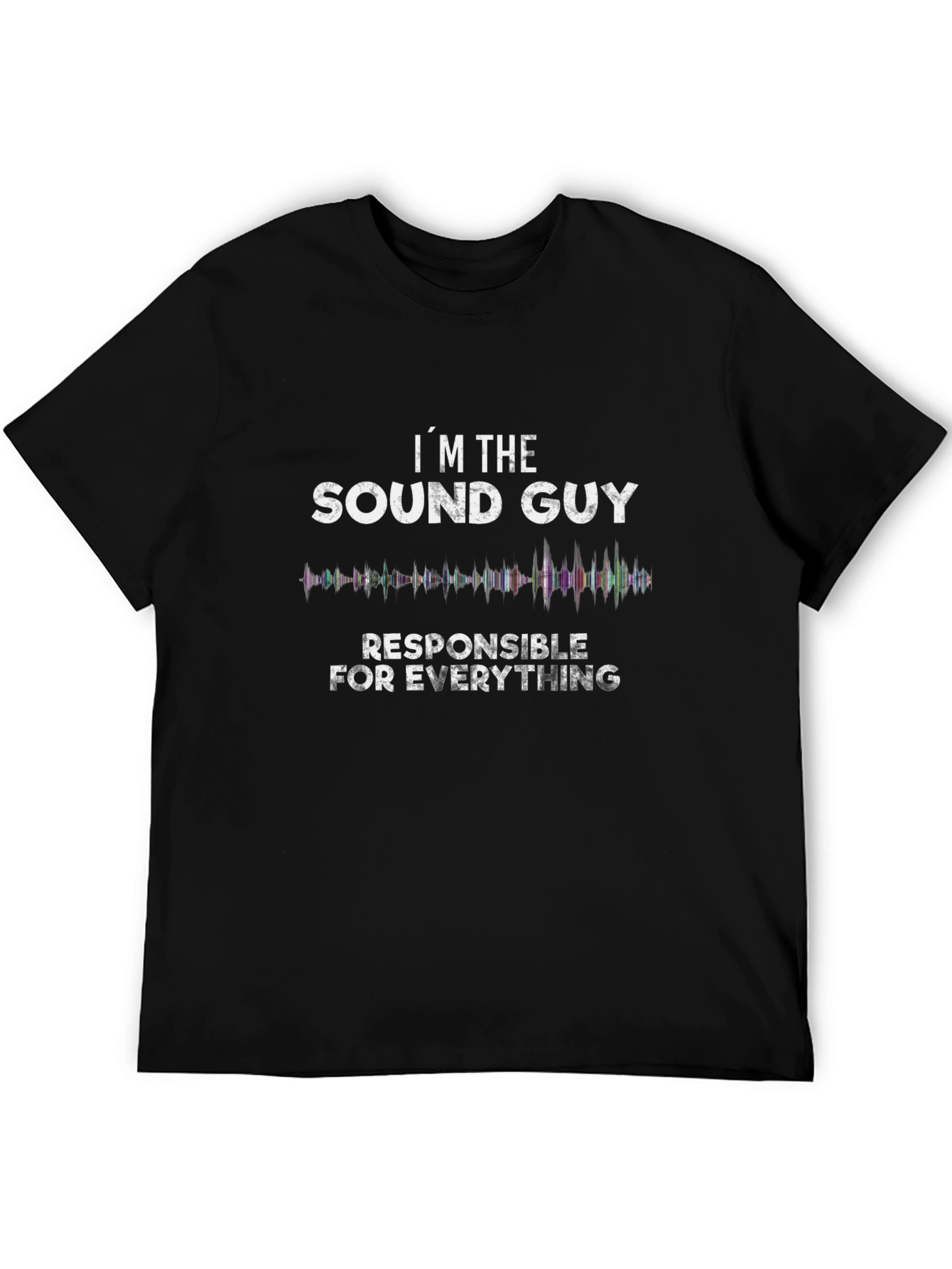 Sound Guy T-Shirt - Responsible for Everything Tee