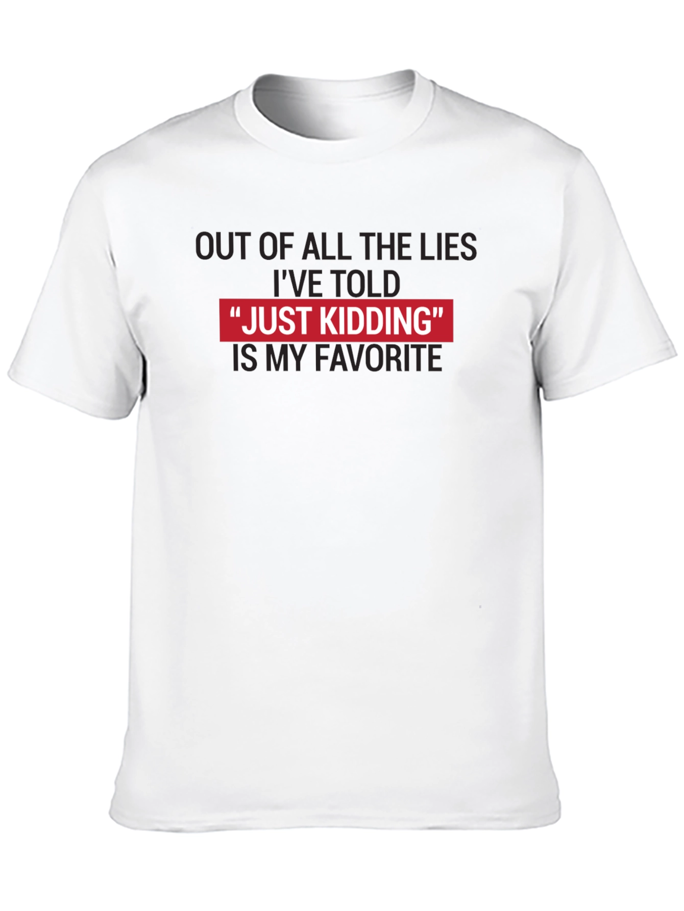 Just Kidding Favorite Lies Funny Graphic Tee