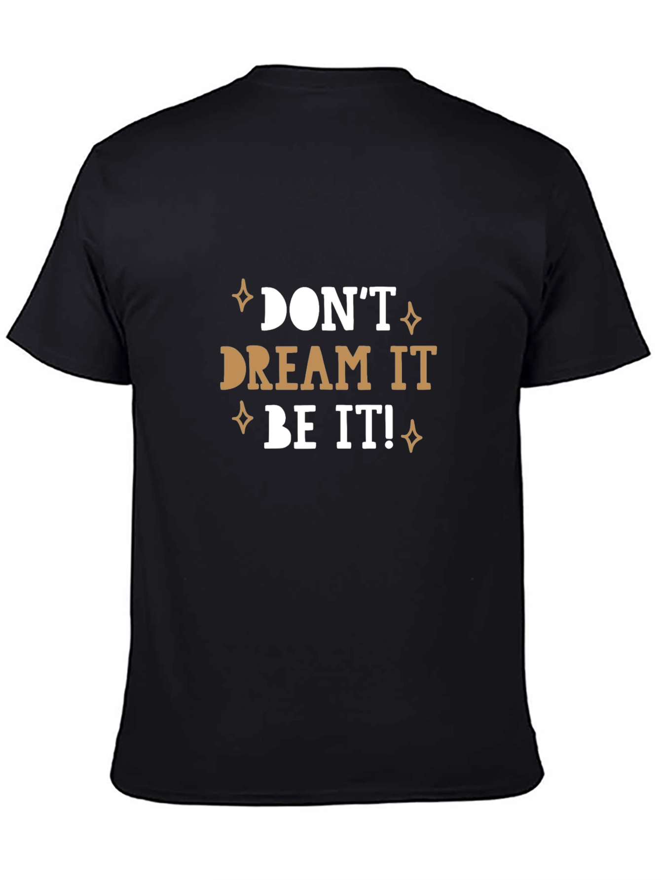 Dont Dream It Be It! T-Shirt