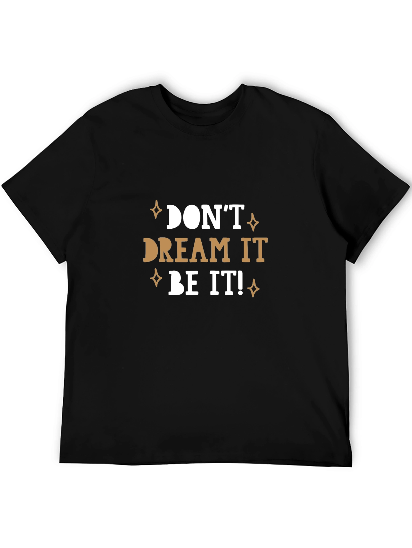 Dont Dream It Be It! T-Shirt
