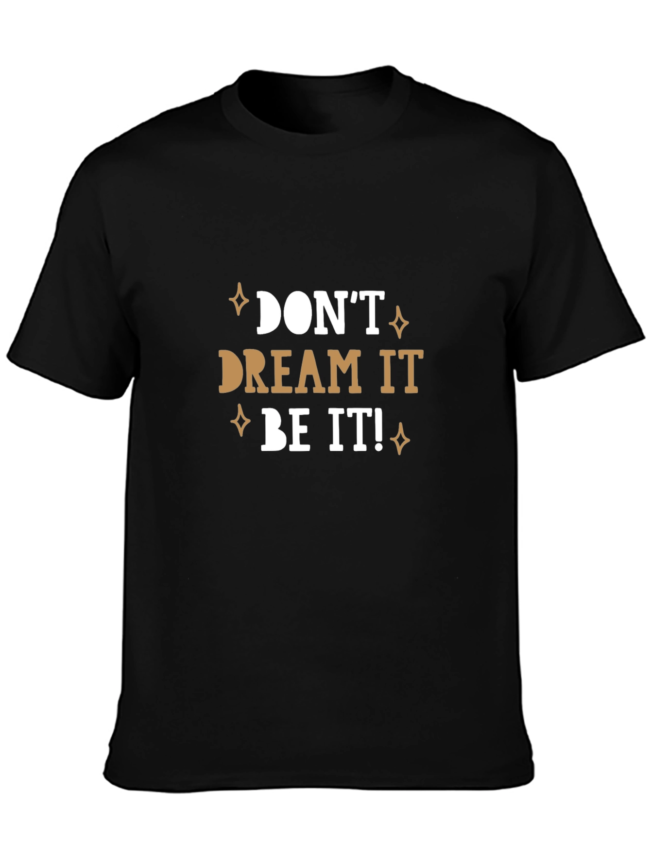 Dont Dream It Be It! T-Shirt