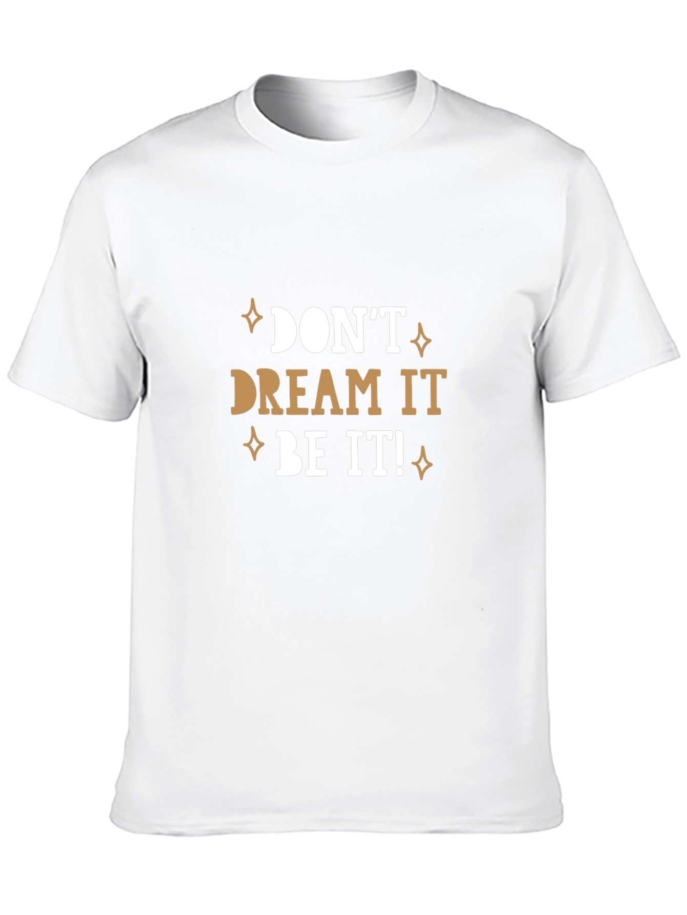 Dont Dream It Be It! T-Shirt