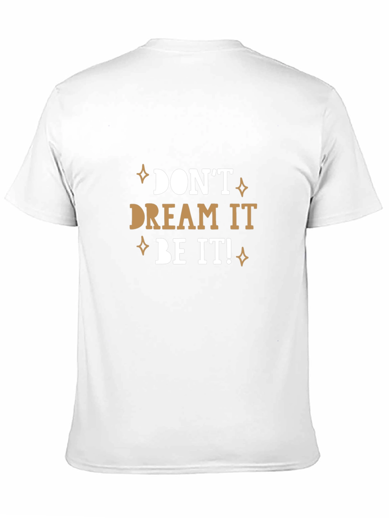 Dont Dream It Be It! T-Shirt
