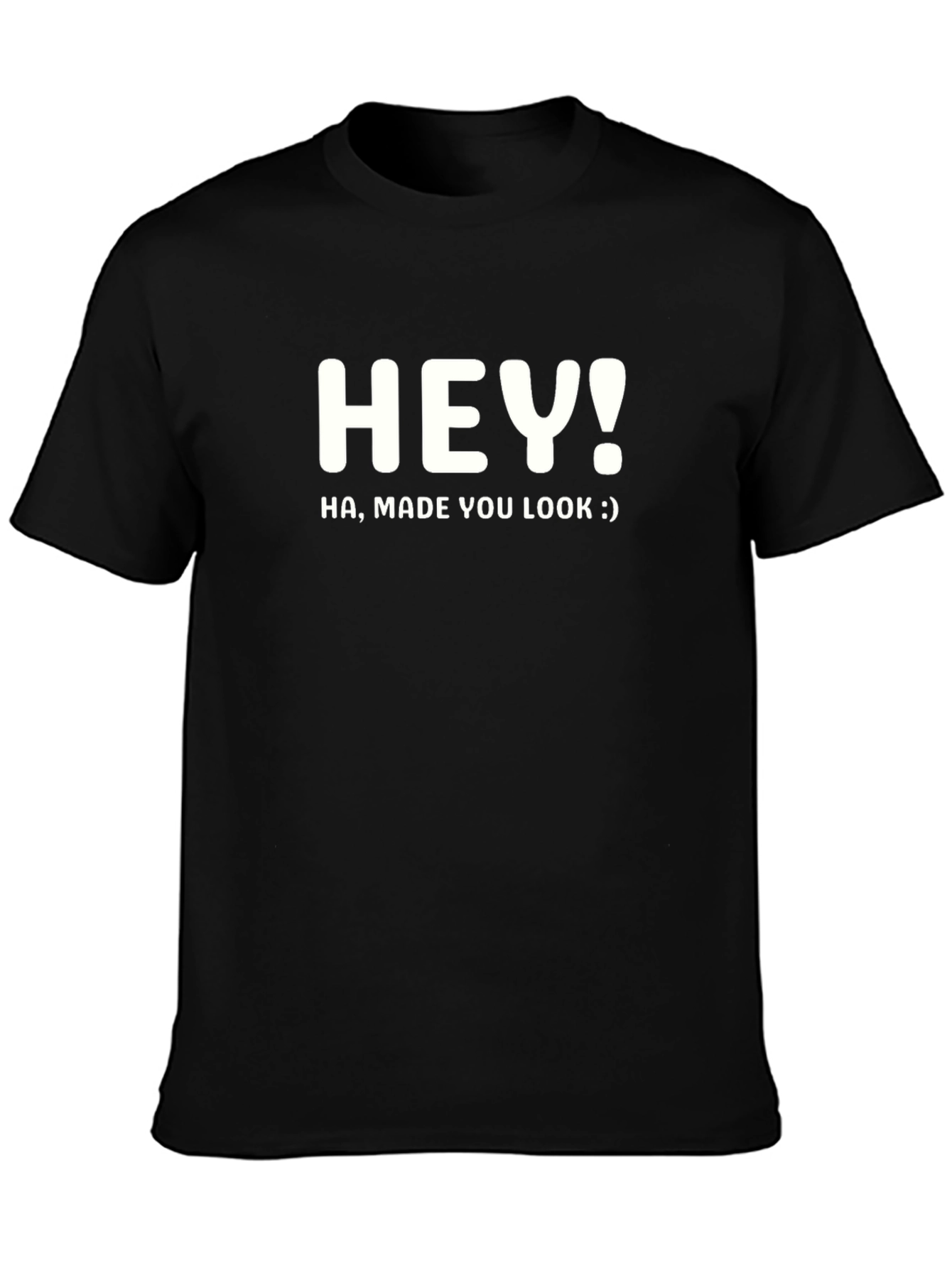 Hey! Made You Look Black T-Shirt