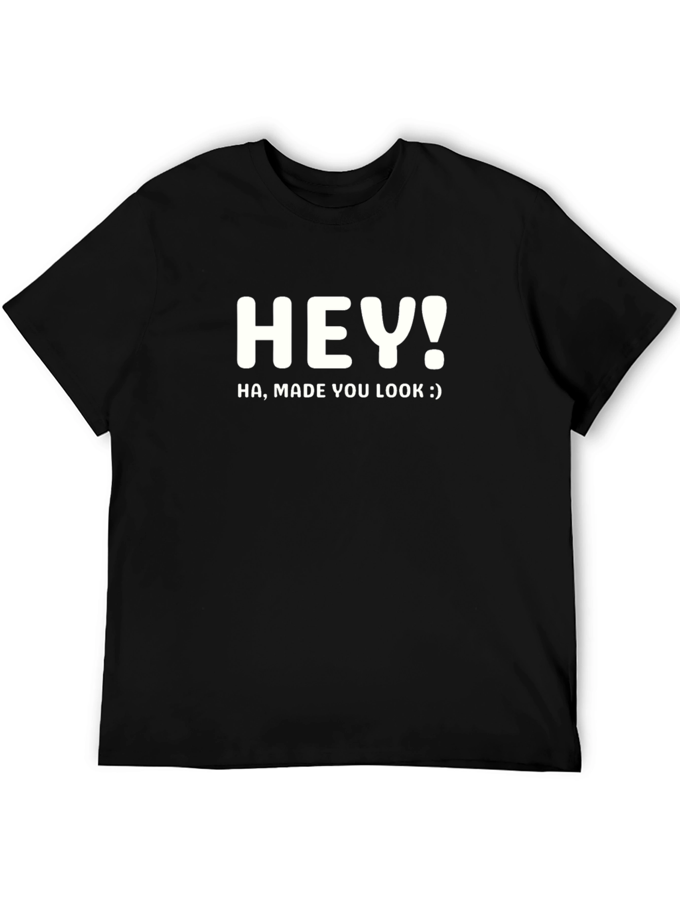 Hey! Made You Look Black T-Shirt