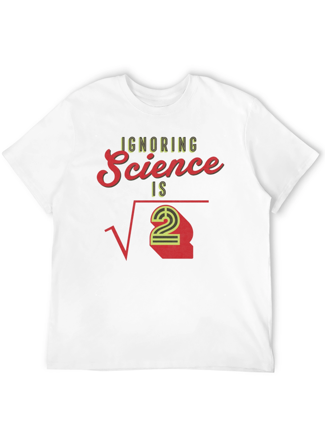 Ignoring Science T-Shirt - Math Pun