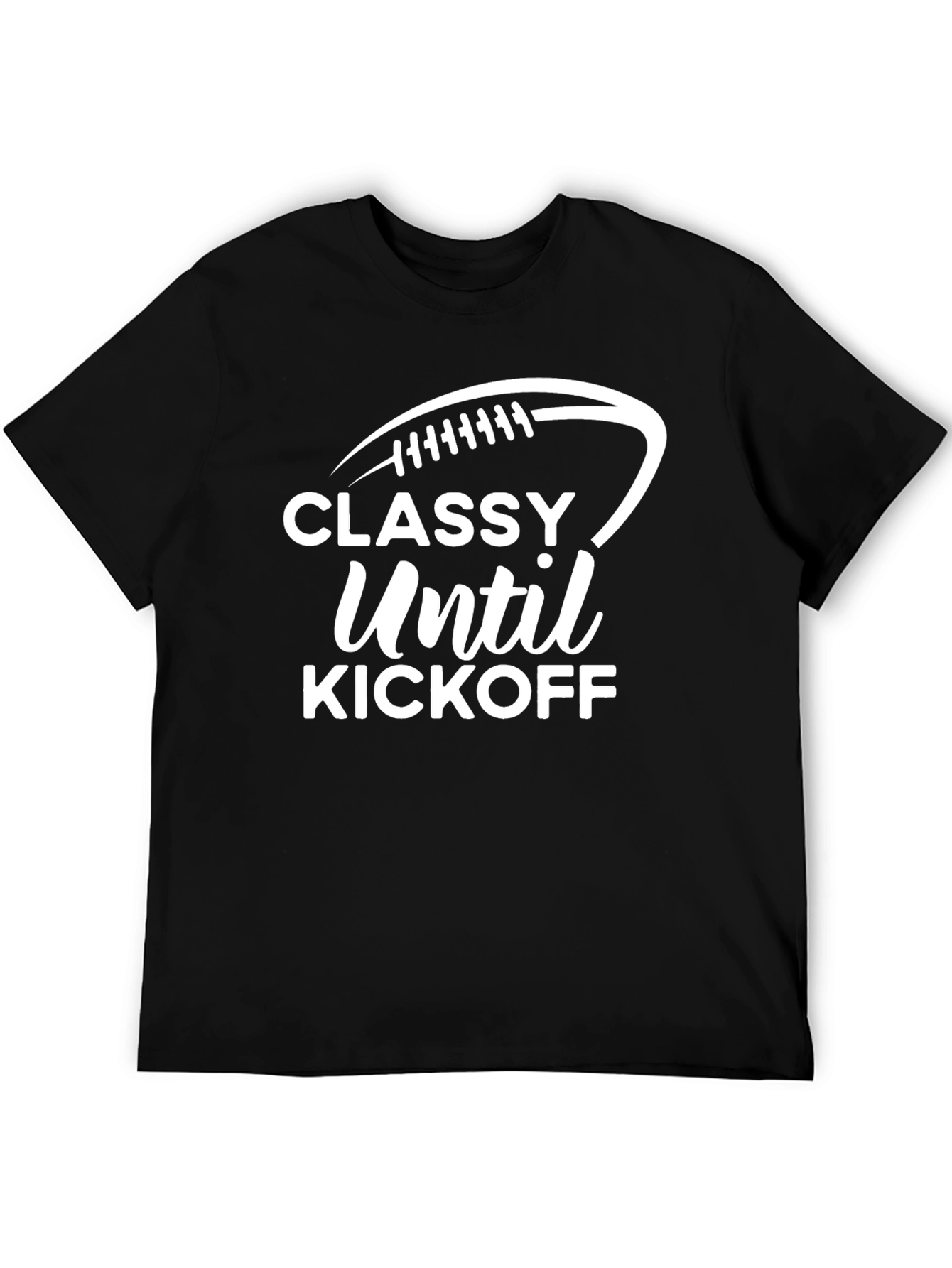 Classy Until Kickoff Football T-Shirt