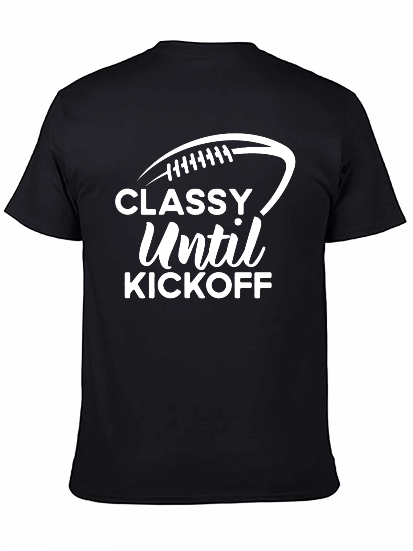 Classy Until Kickoff Football T-Shirt
