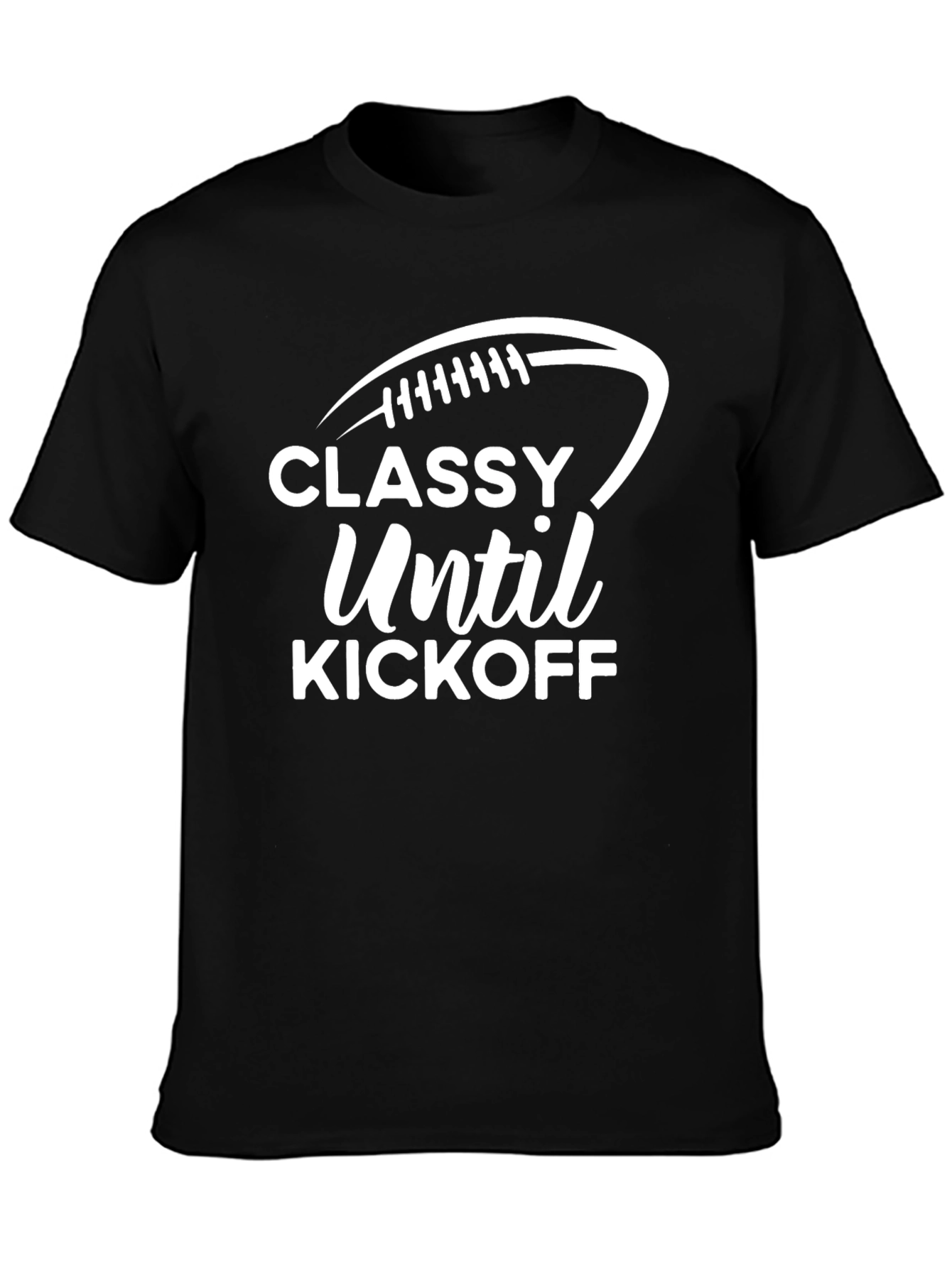 Classy Until Kickoff Football T-Shirt