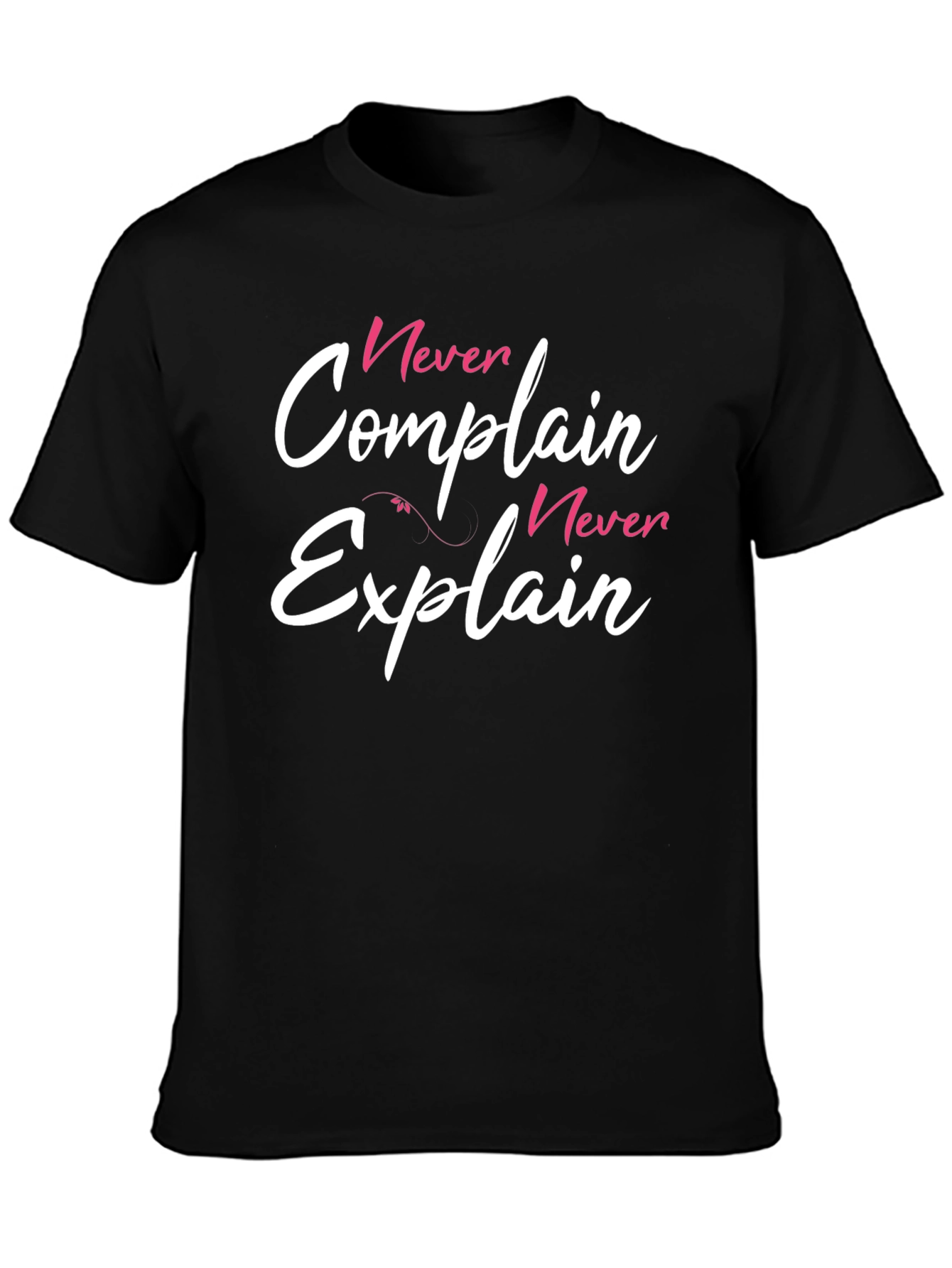 Never Complain Never Explain Graphic T-Shirt