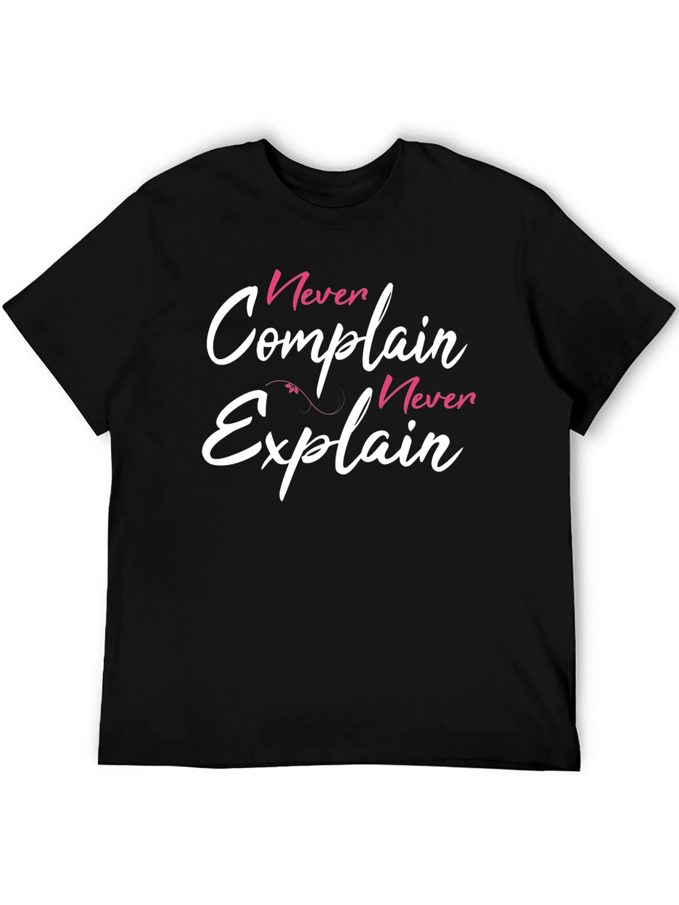 Never Complain Never Explain Graphic T-Shirt