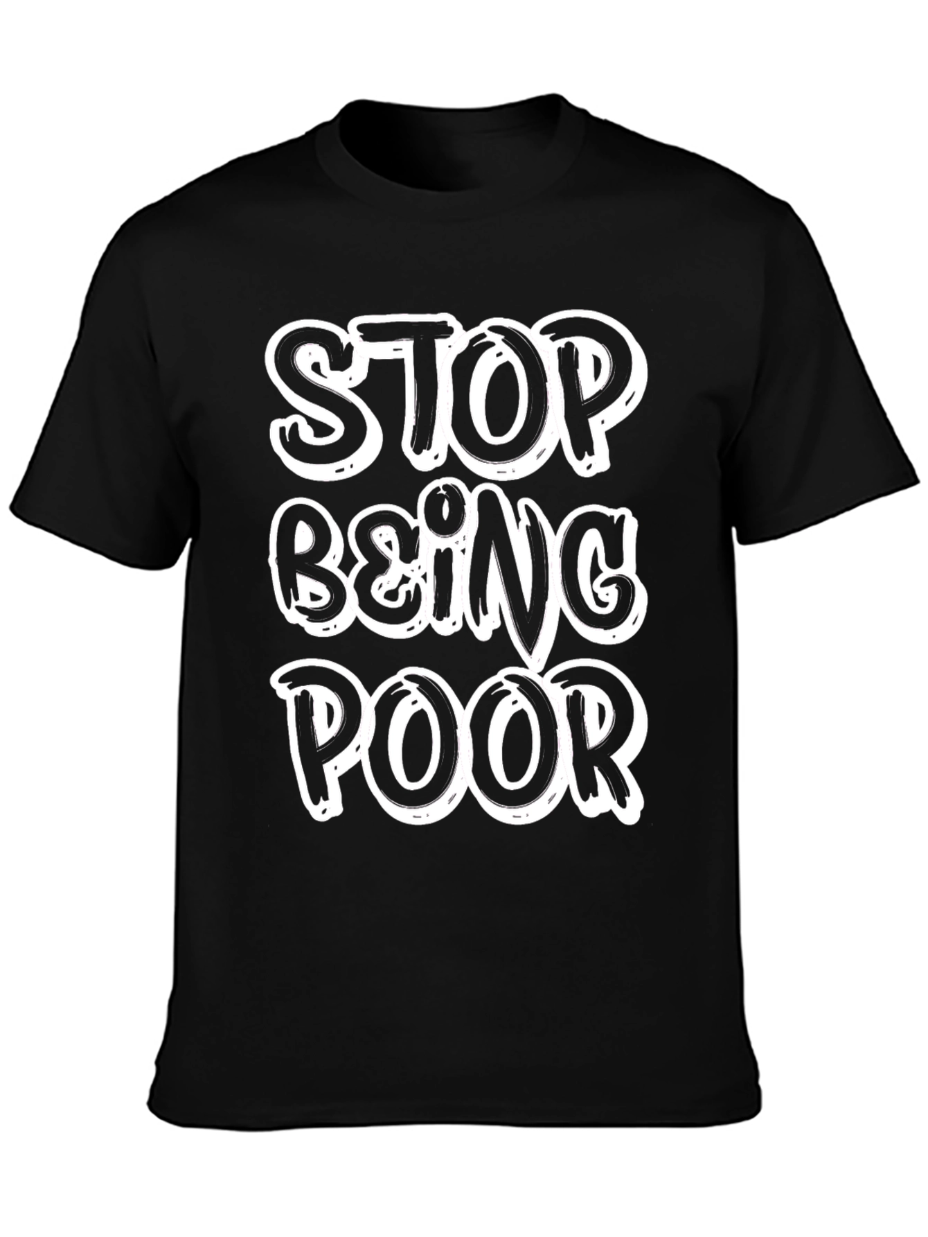 Stop Being Poor T-Shirt - Funny Slogan Tee
