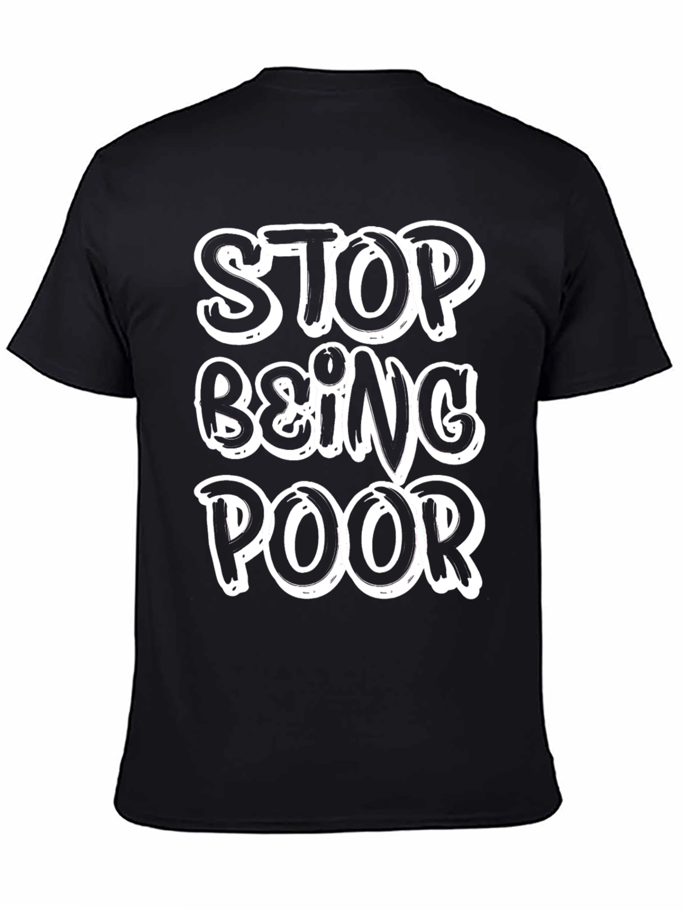 Stop Being Poor T-Shirt - Funny Slogan Tee