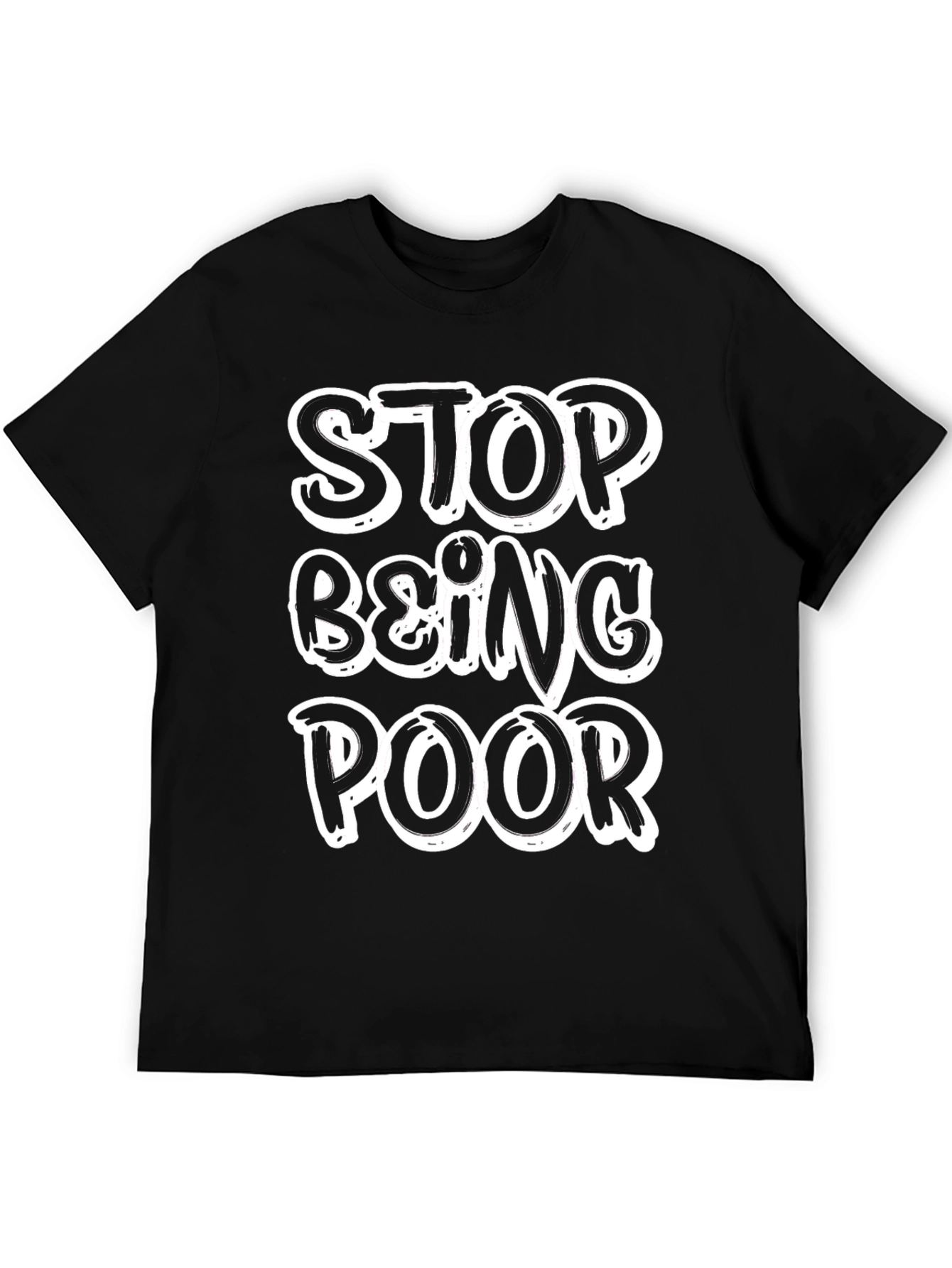 Stop Being Poor T-Shirt - Funny Slogan Tee