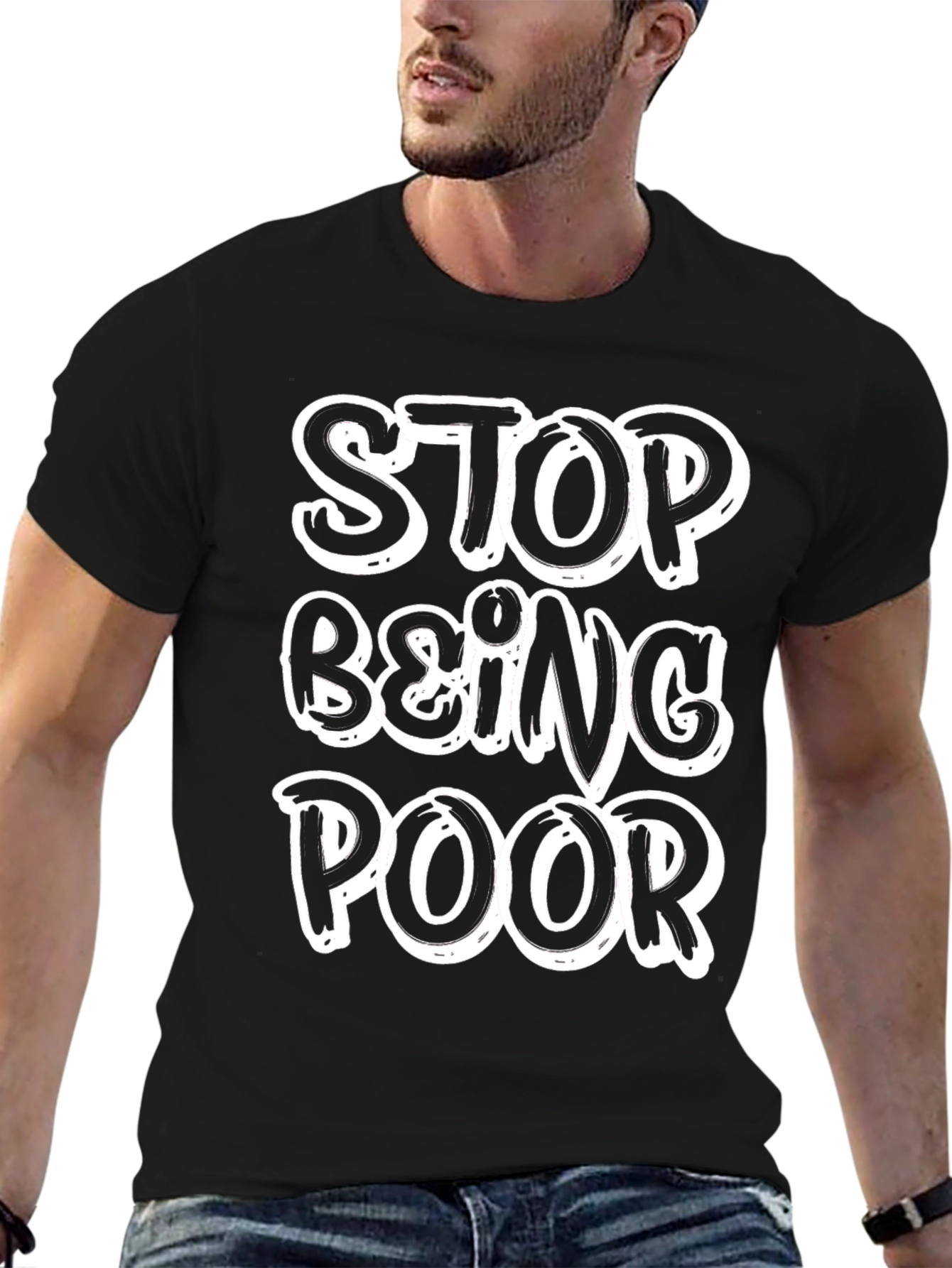 Stop Being Poor T-Shirt - Funny Slogan Tee