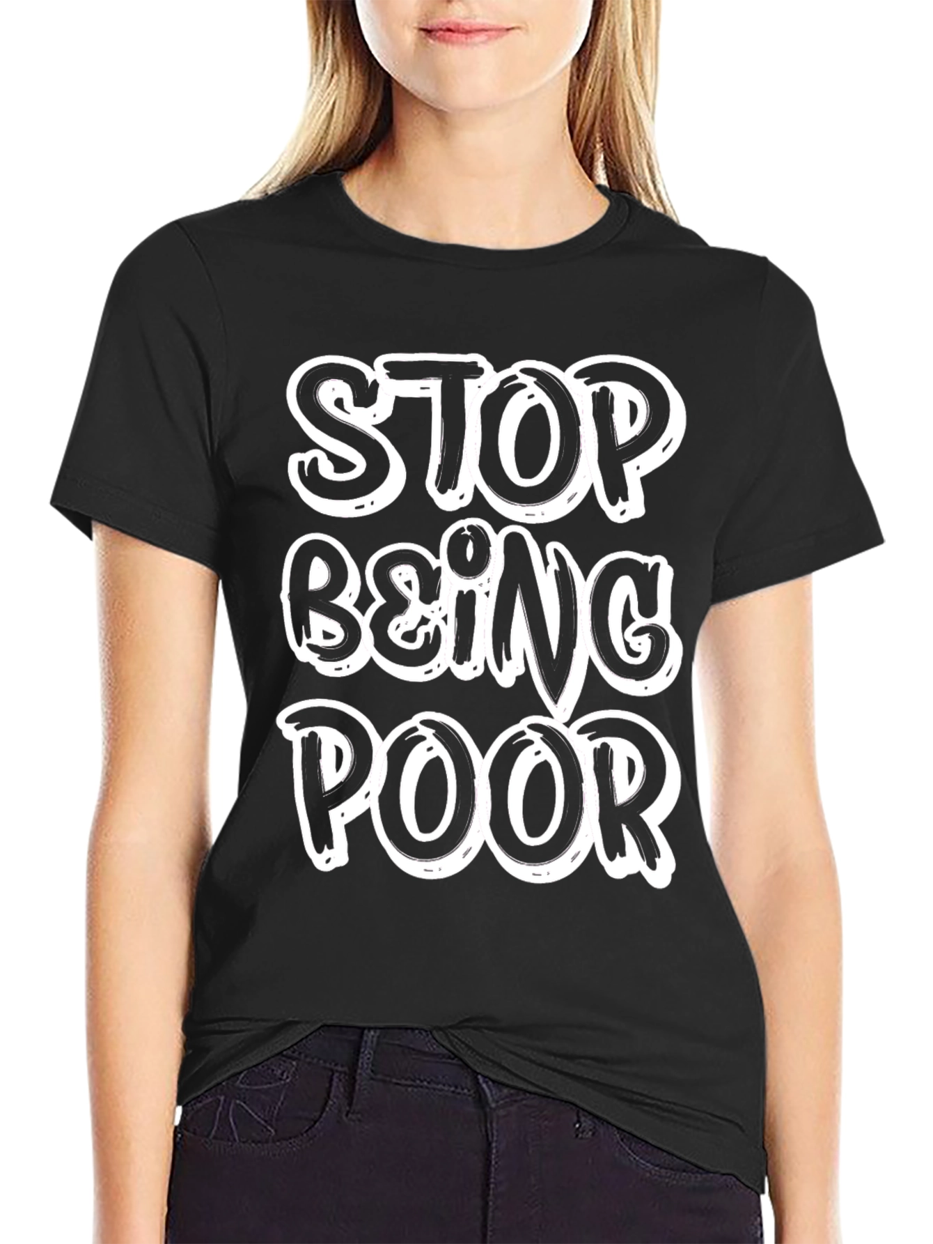 Stop Being Poor T-Shirt - Funny Slogan Tee