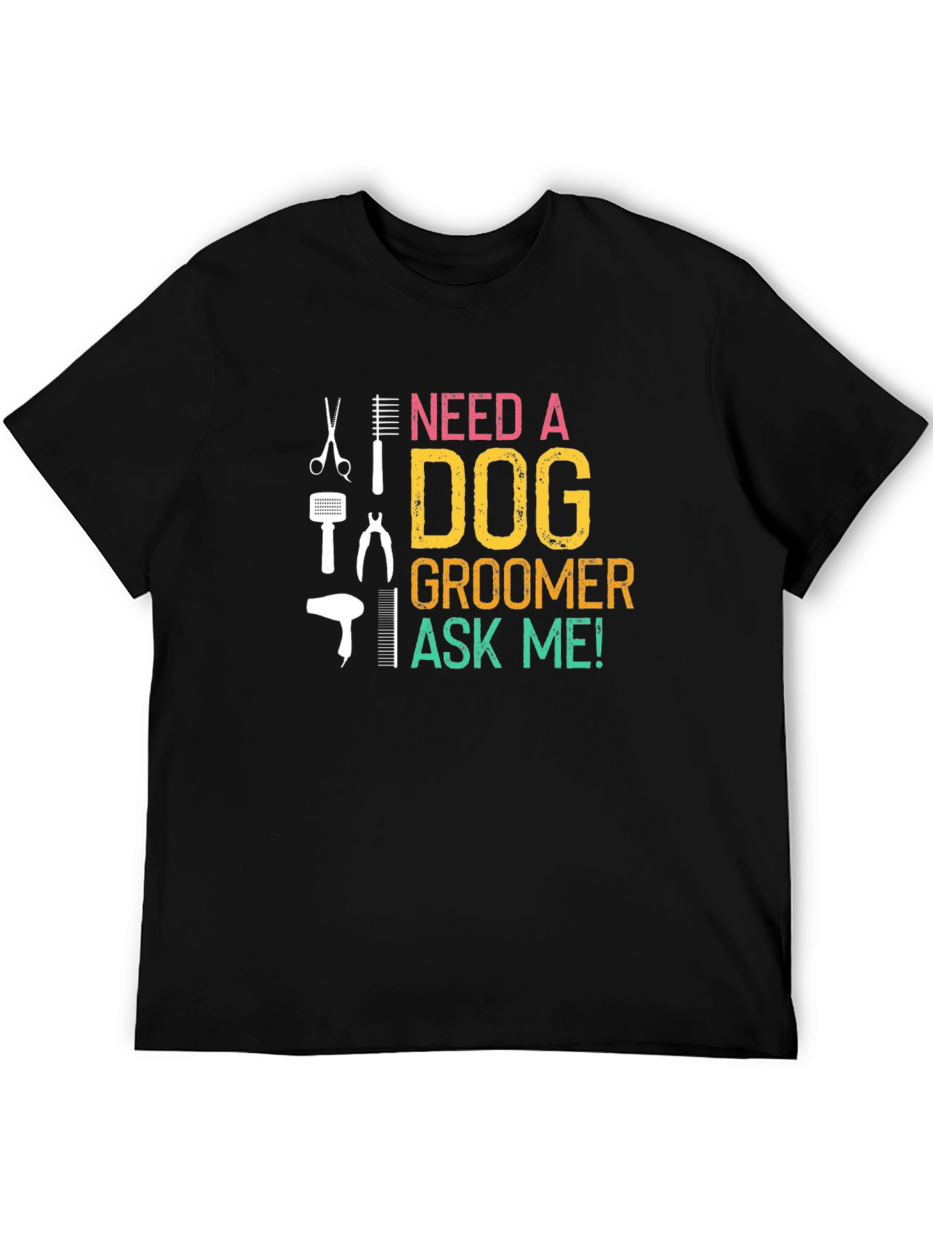 Need a Dog Groomer? Ask Me! Black T-Shirt