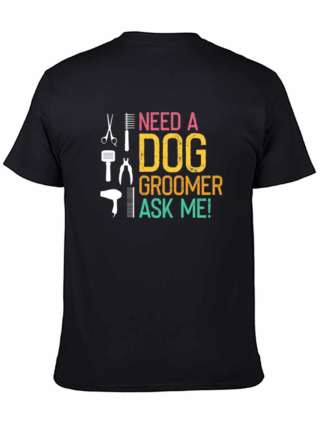 Need a Dog Groomer? Ask Me! Black T-Shirt