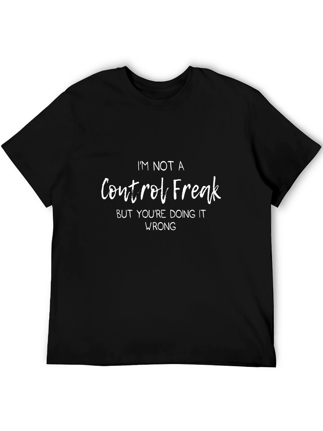 Control Freak Humor T-Shirt - Funny Sarcastic Tee