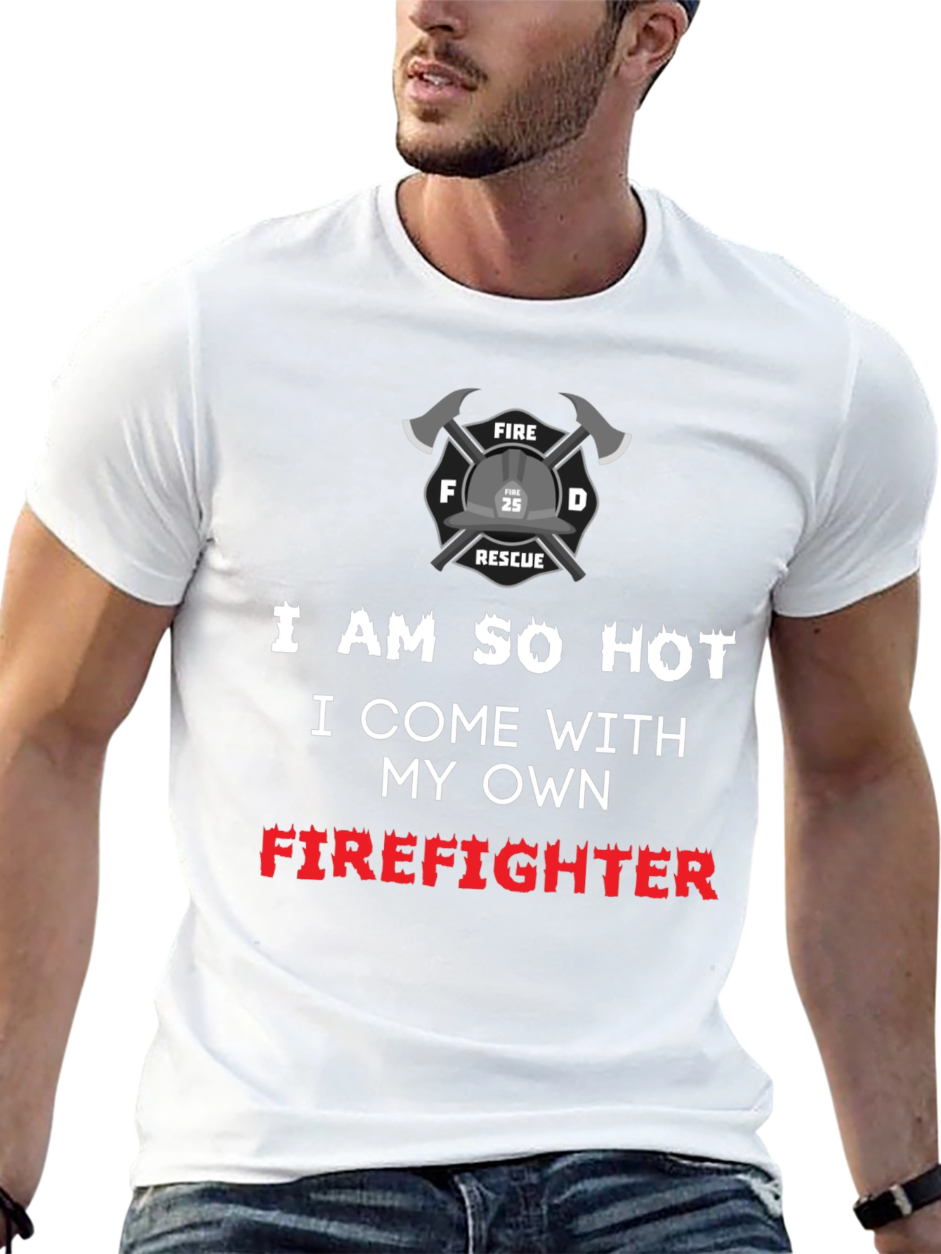 I Am So Hot Firefighter T-Shirt