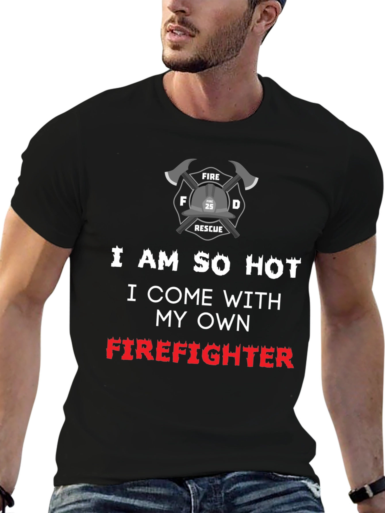 I Am So Hot Firefighter T-Shirt