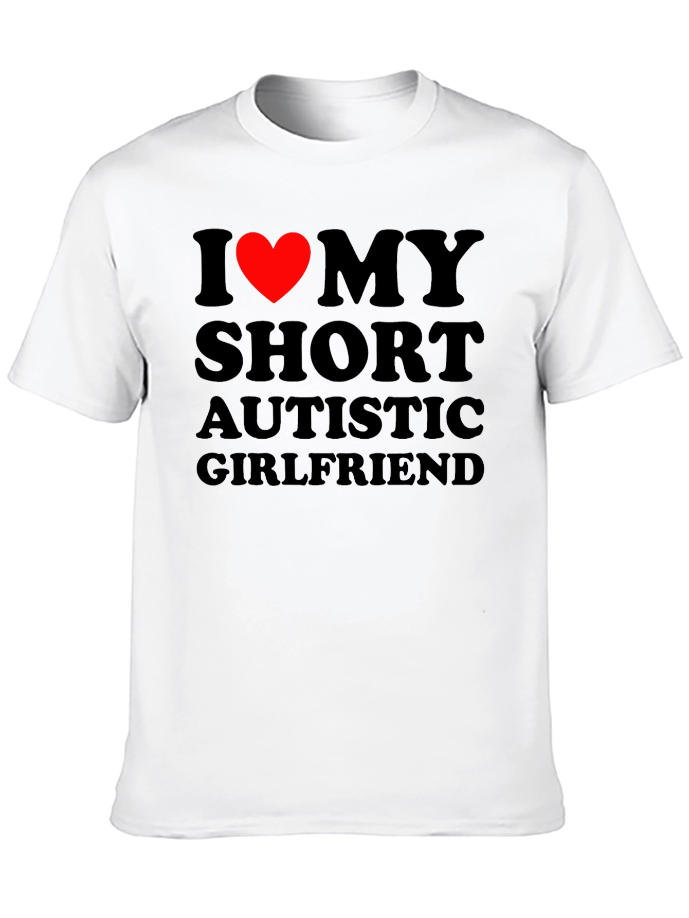 I Heart My Short Autistic Girlfriend T-Shirt