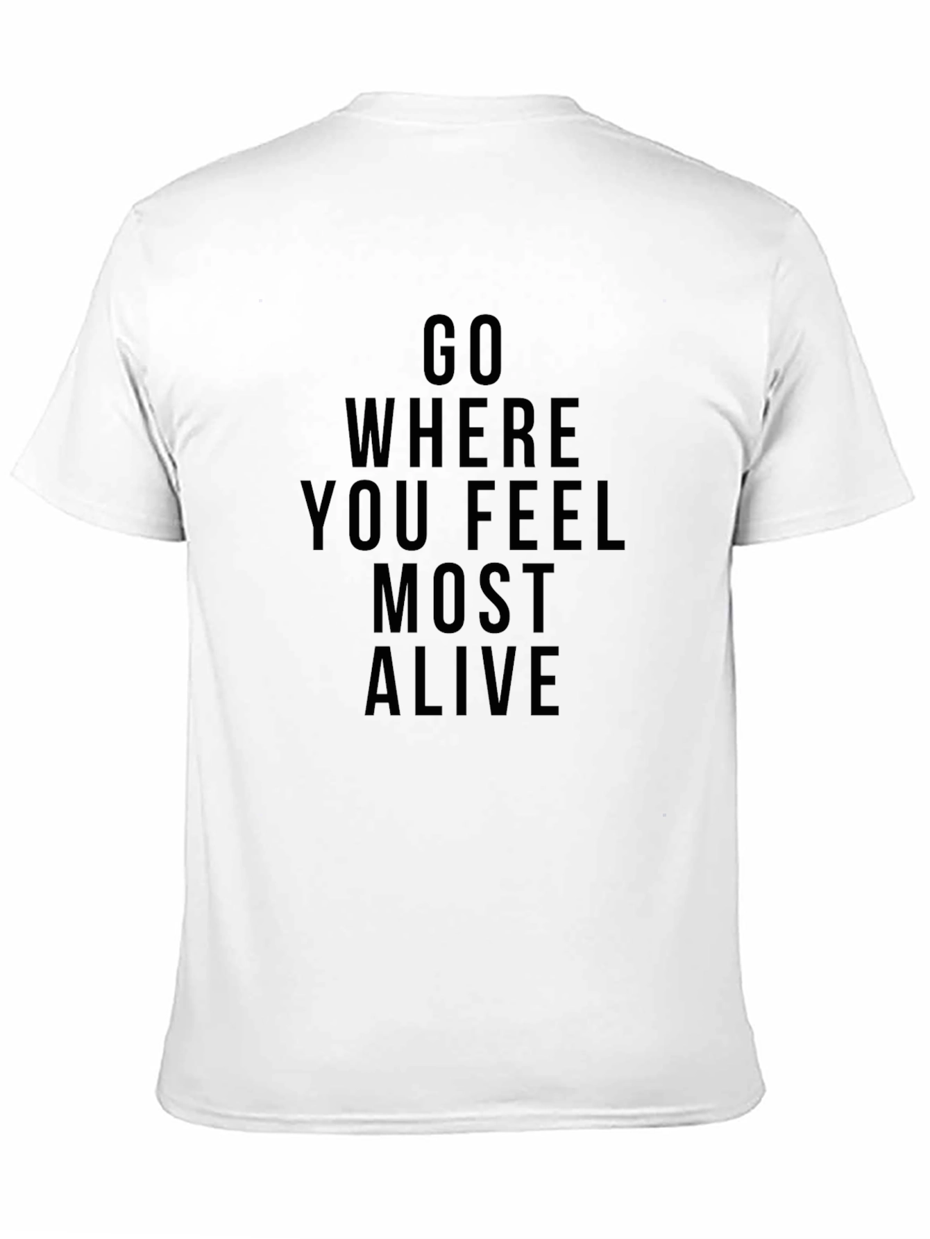 Inspirational Graphic Tee: Go Where You Feel Most Alive