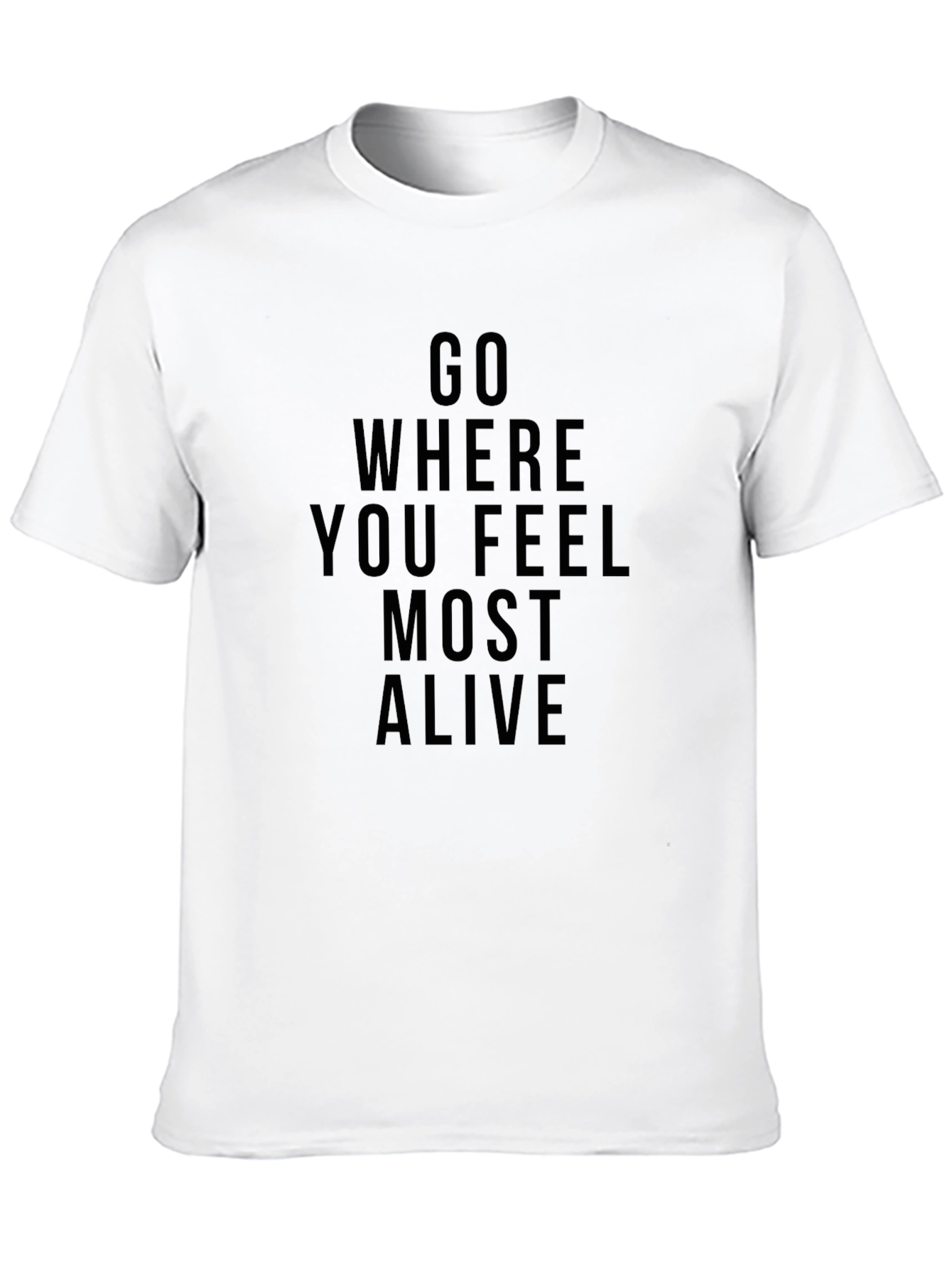 Inspirational Graphic Tee: Go Where You Feel Most Alive