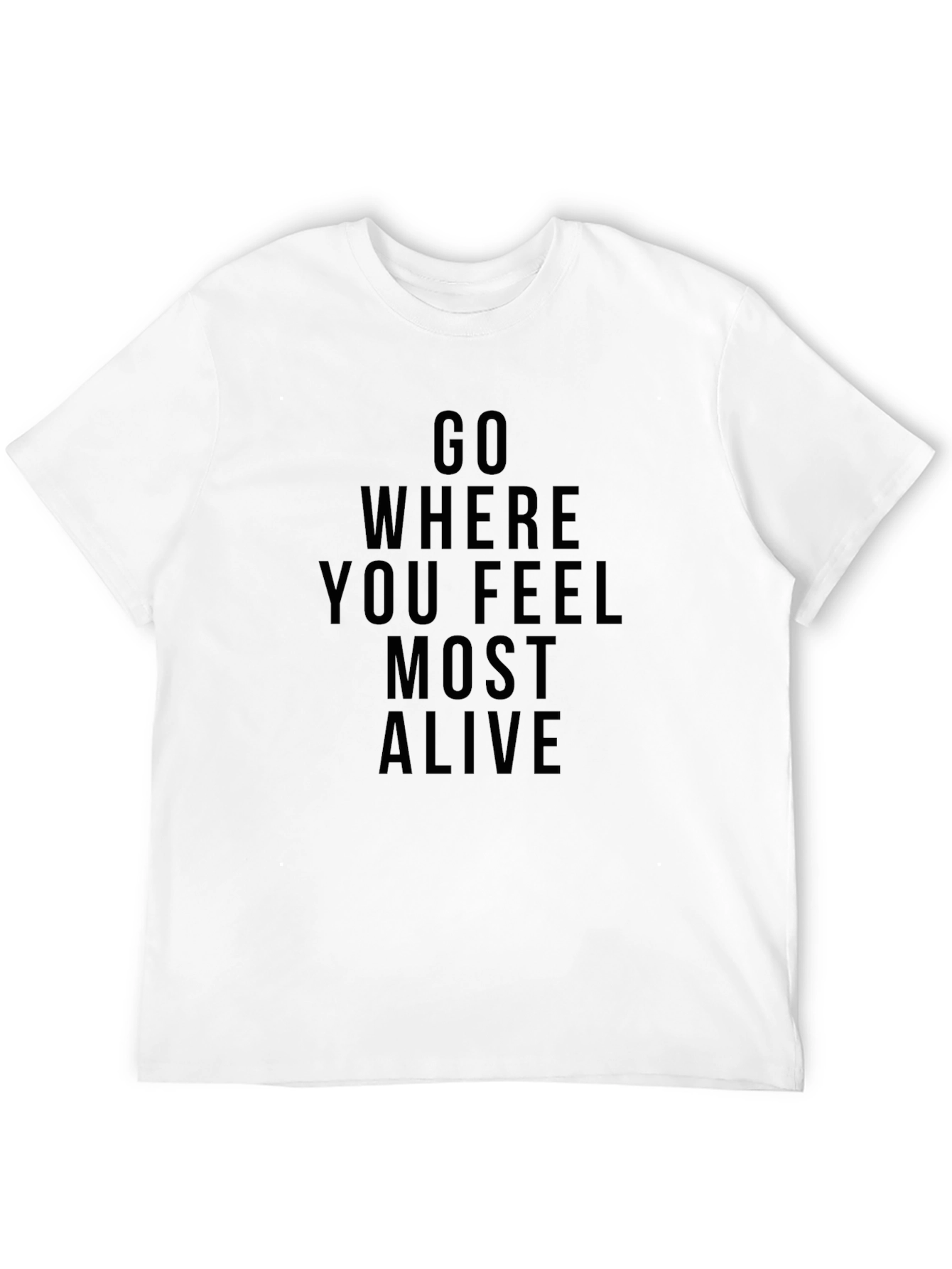 Inspirational Graphic Tee: Go Where You Feel Most Alive