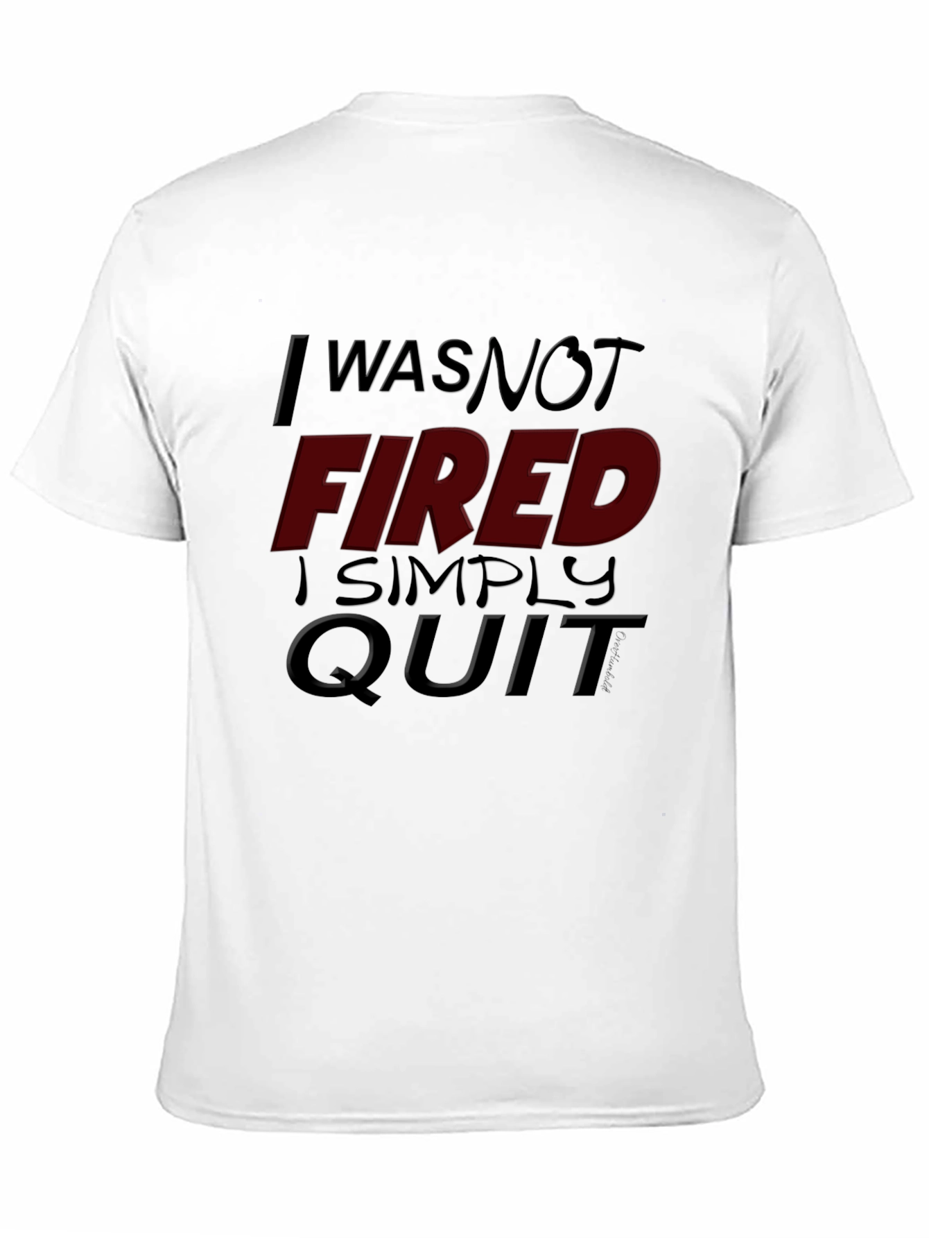 I Was Not Fired I Simply Quit Graphic Tee