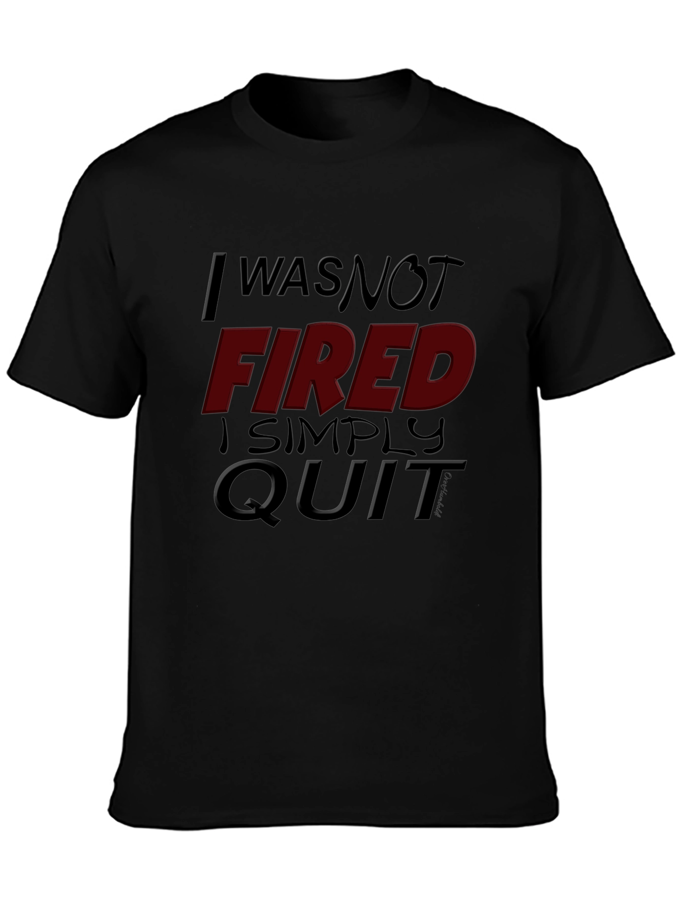 I Was Not Fired I Simply Quit Graphic Tee
