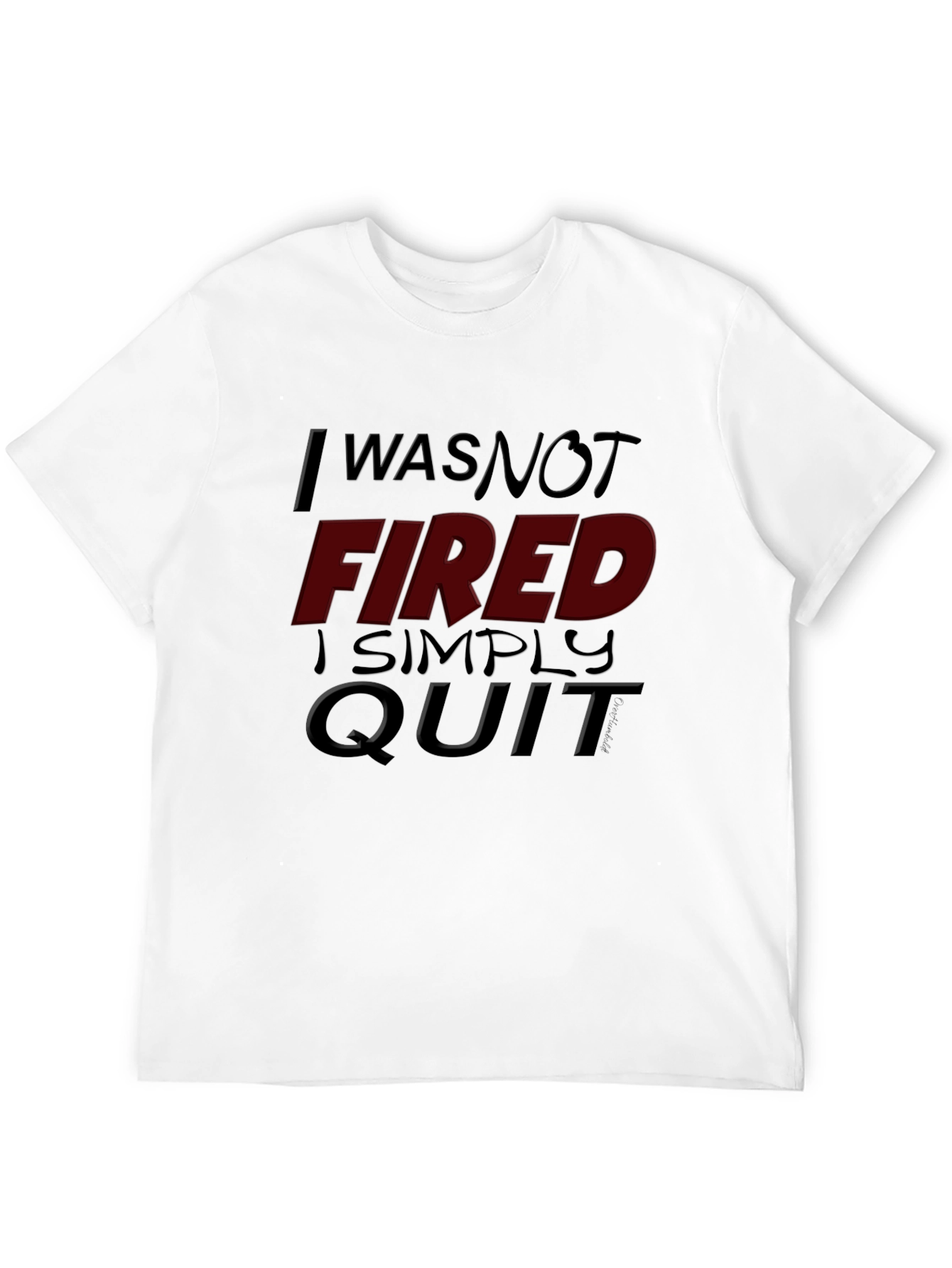 I Was Not Fired I Simply Quit Graphic Tee