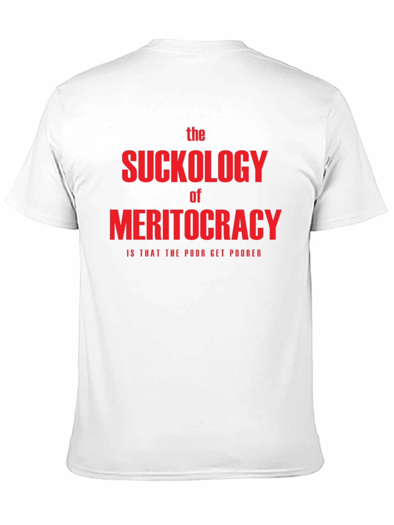 The Suckology of Meritocracy T-Shirt - Political Statement Tee
