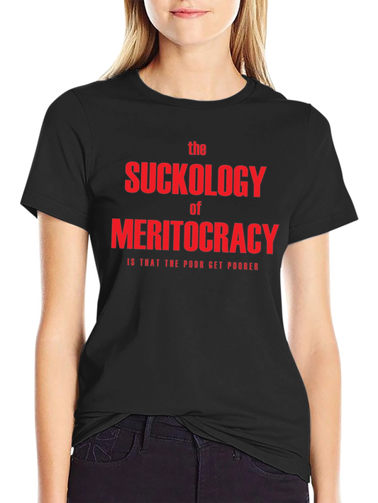 The Suckology of Meritocracy T-Shirt - Political Statement Tee