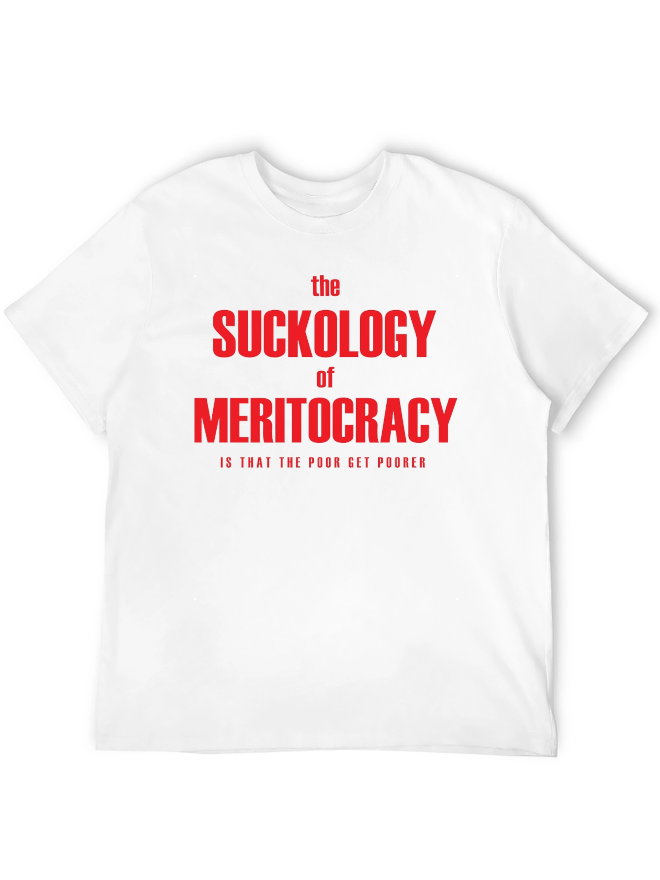 The Suckology of Meritocracy T-Shirt - Political Statement Tee